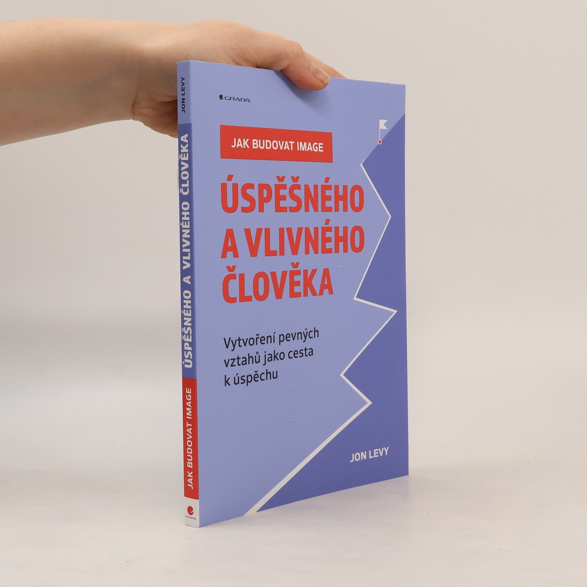 Jak budovat image úspěšného a vlivného člověka : Vytvoření pevných vztahů jako cesta k úspěchu