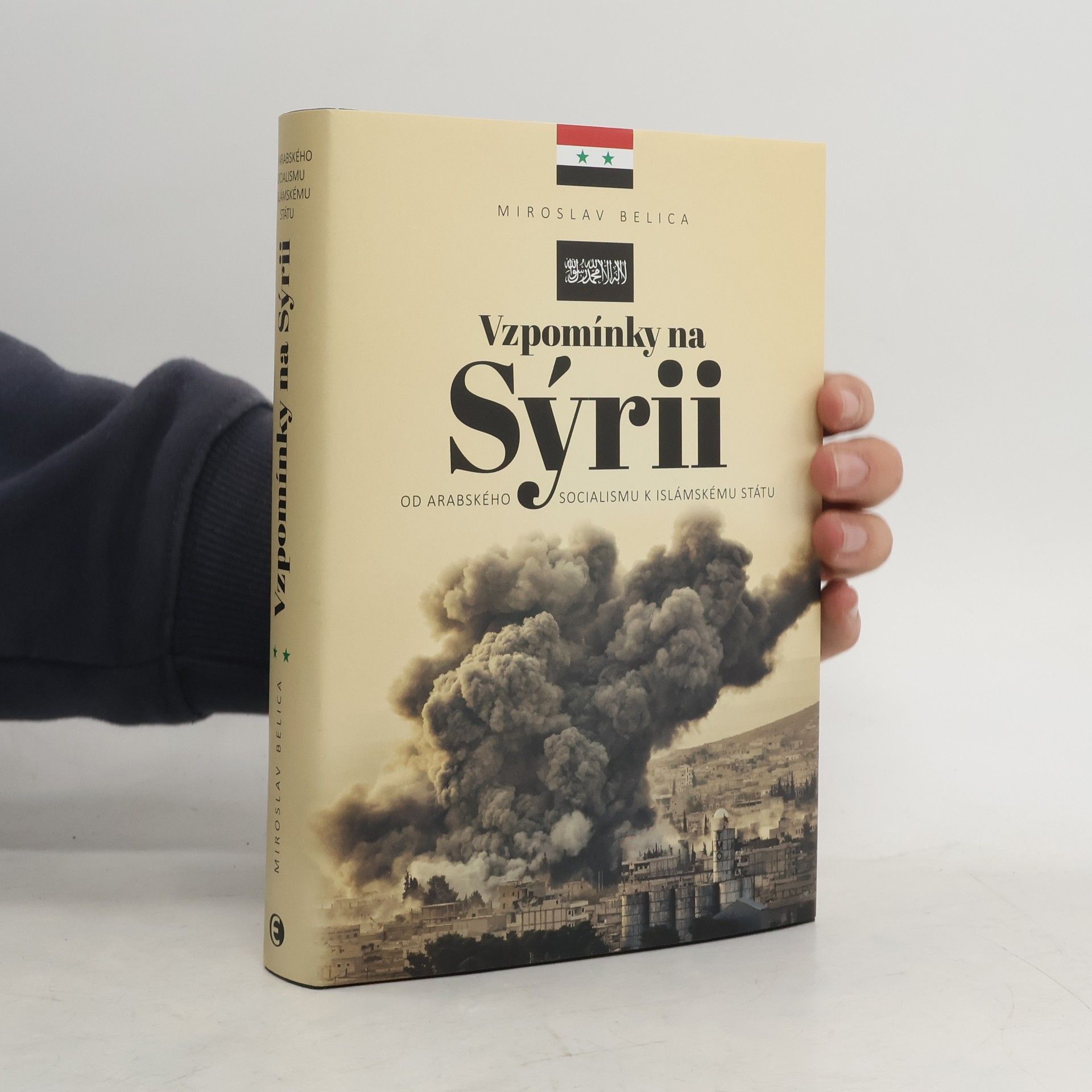 Miroslav Belica Vzpomínky na Sýrii - Od arabského socialismu k Islámskému státu