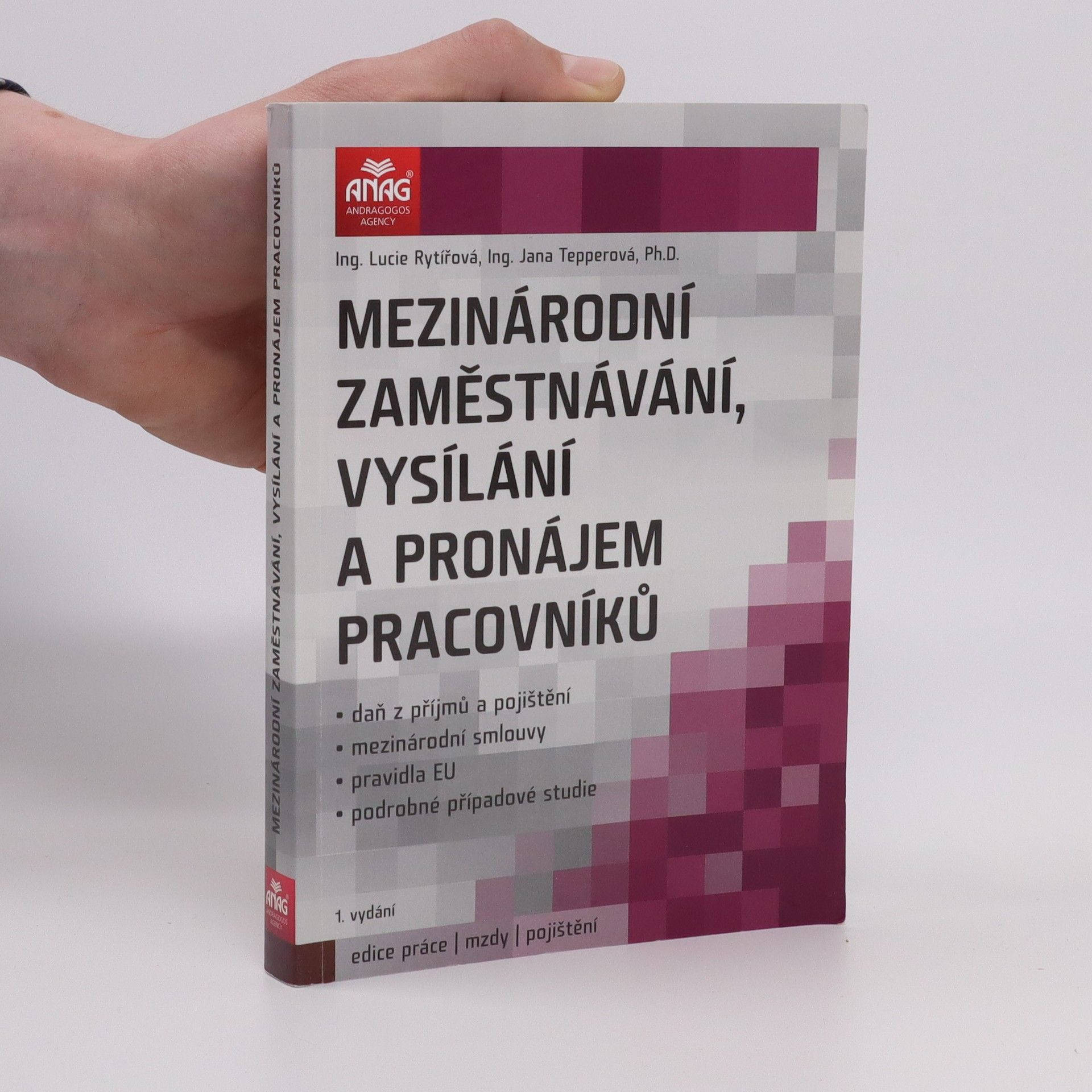 Lucie Rytířová Mezinárodní zaměstnávání, vysílání a pronájem pracovníků : daň z příjmů a pojištění, mezinárodní smlouvy, pravidla EU, podrobné případové studie