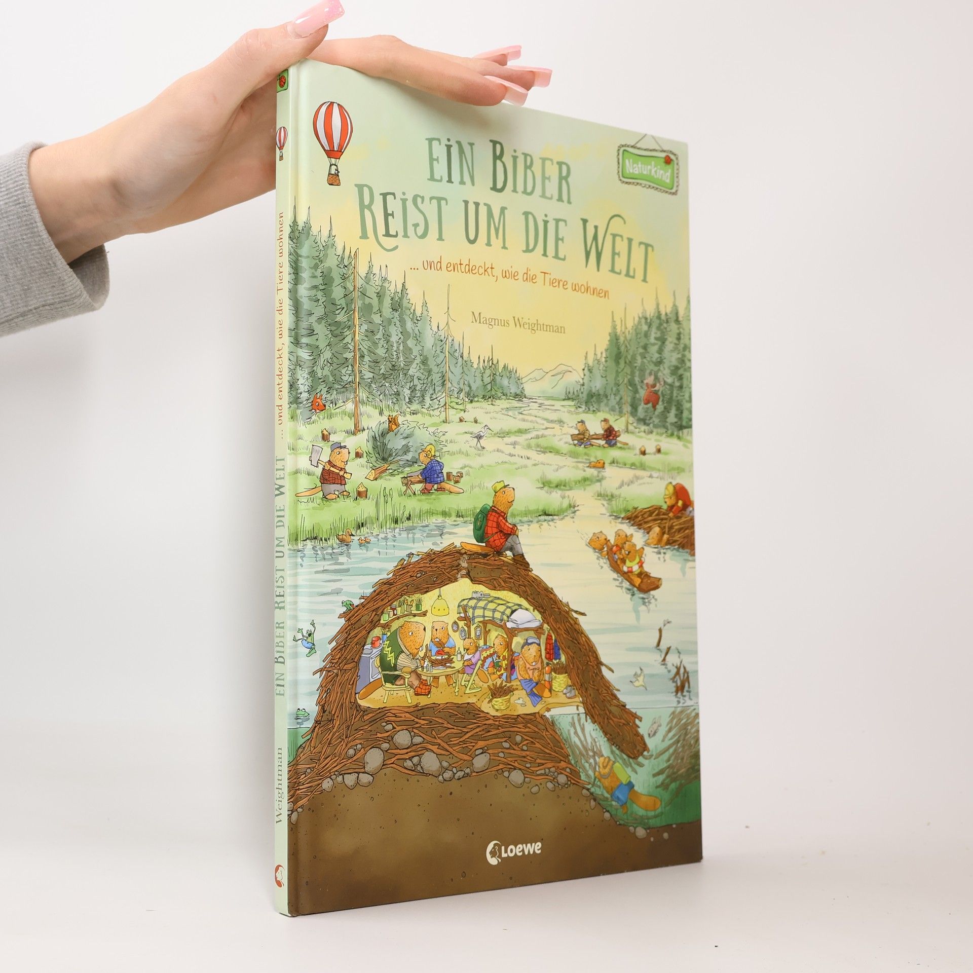 Magnus Weightman Ein Biber reist um die Welt ... und entdeckt, wie die Tiere wohnen