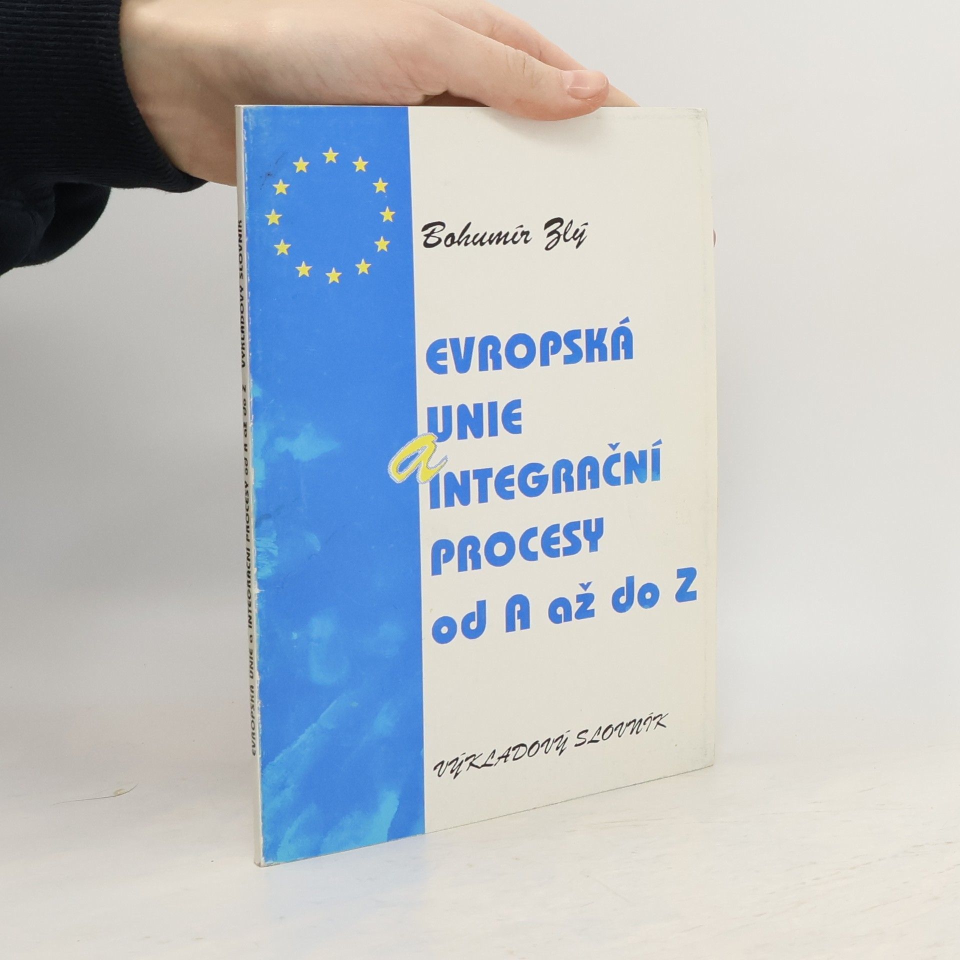 Bohumír Zlý Evropská unie a integrační procesy od A až do Z : výkladový slovník