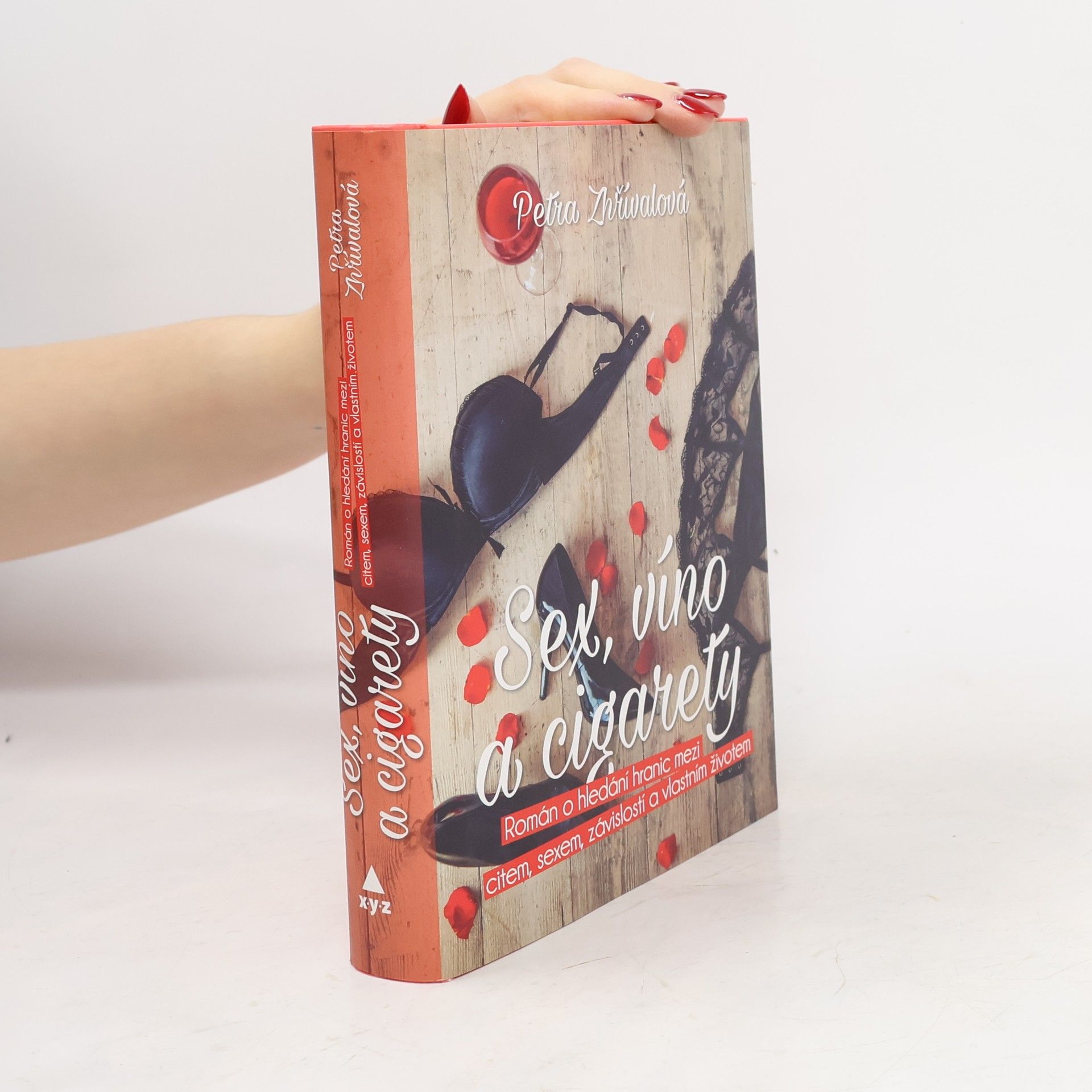 Petra Zhřívalová Sex, víno a cigarety : román o hledání hranic mezi citem, sexem, závislostí a vlastním životem