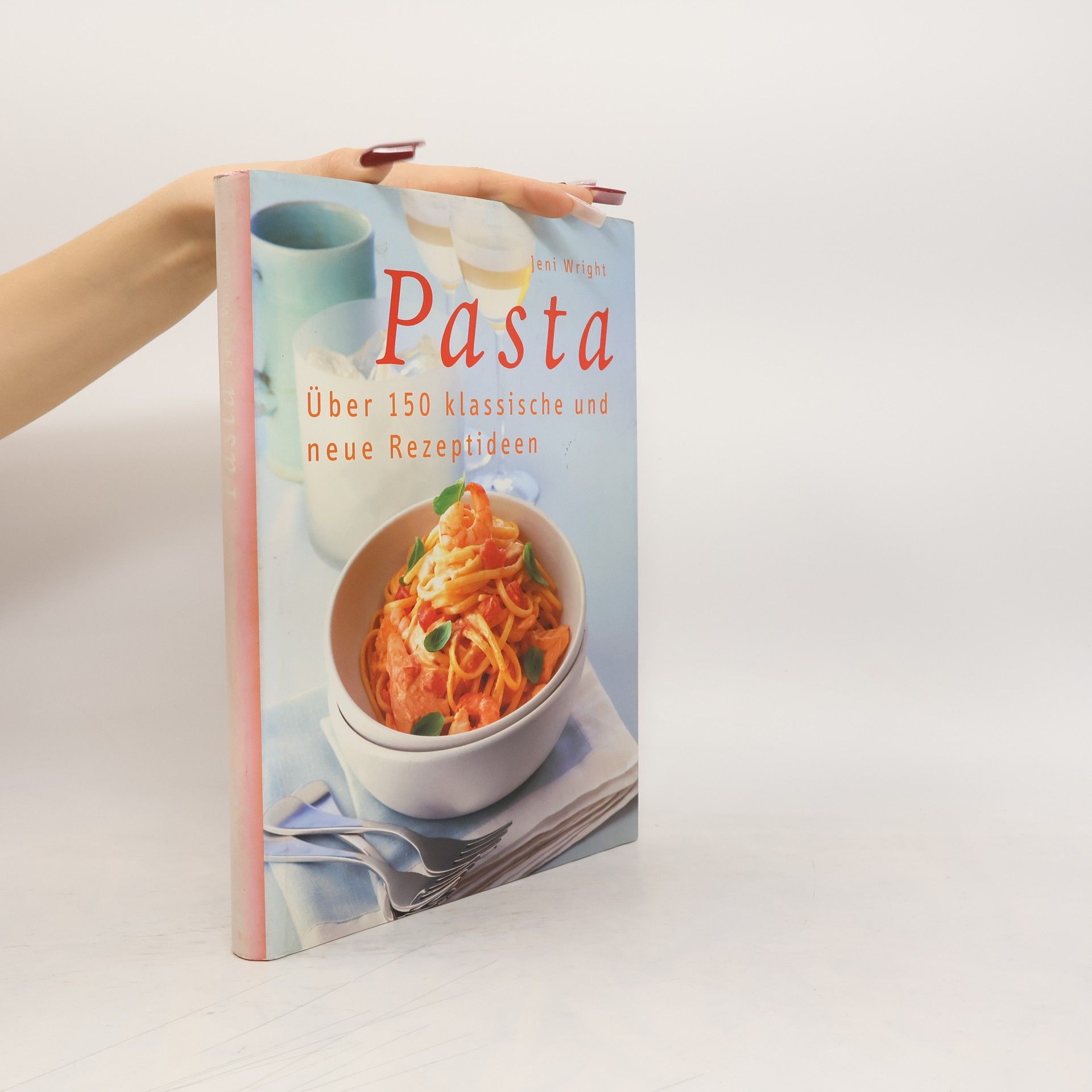Jeni Wright Pasta. Über 150 klassische und neue Rezeptideen