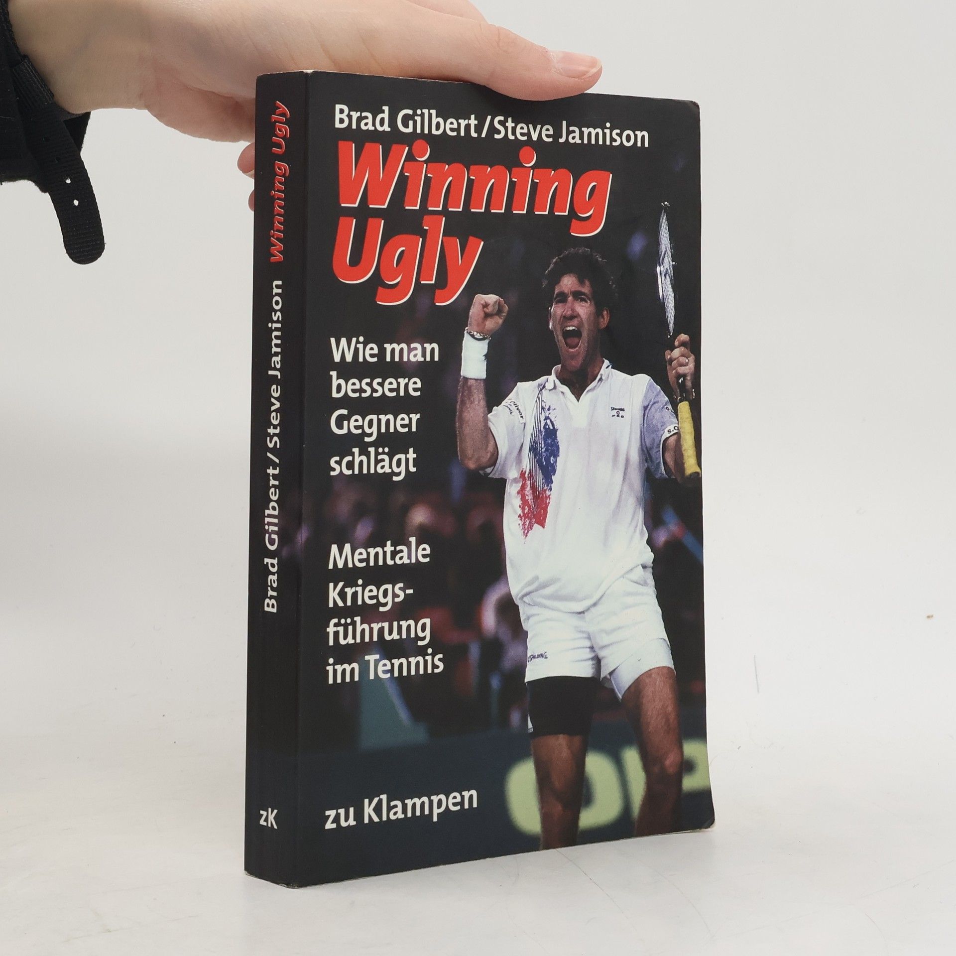 Brad Gilbert Winning ugly : mentale Kriegsführung im Tennis