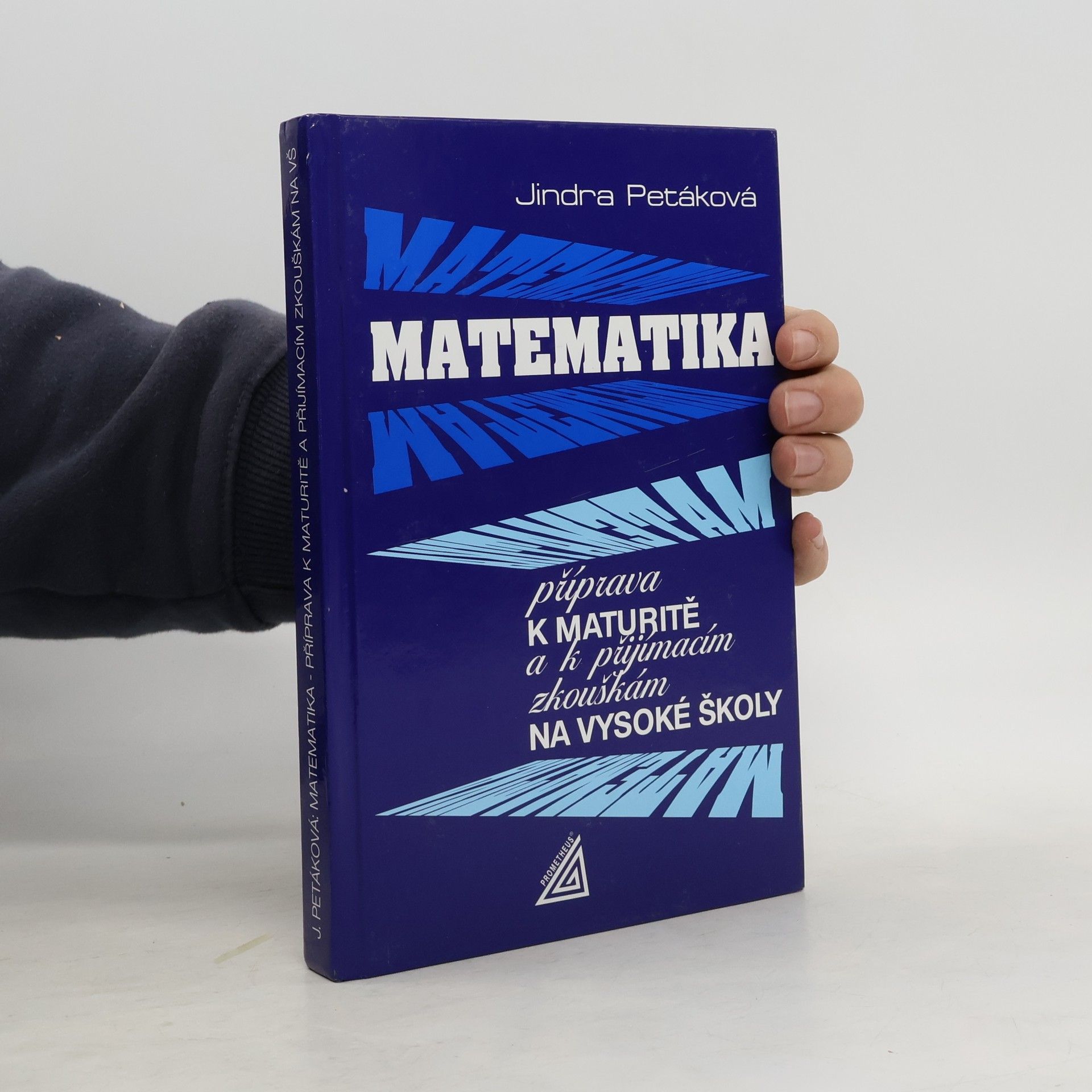 Jindra Petáková Matematika. Příprava k maturitě a k přijímacím zkouškám na vysoké školy