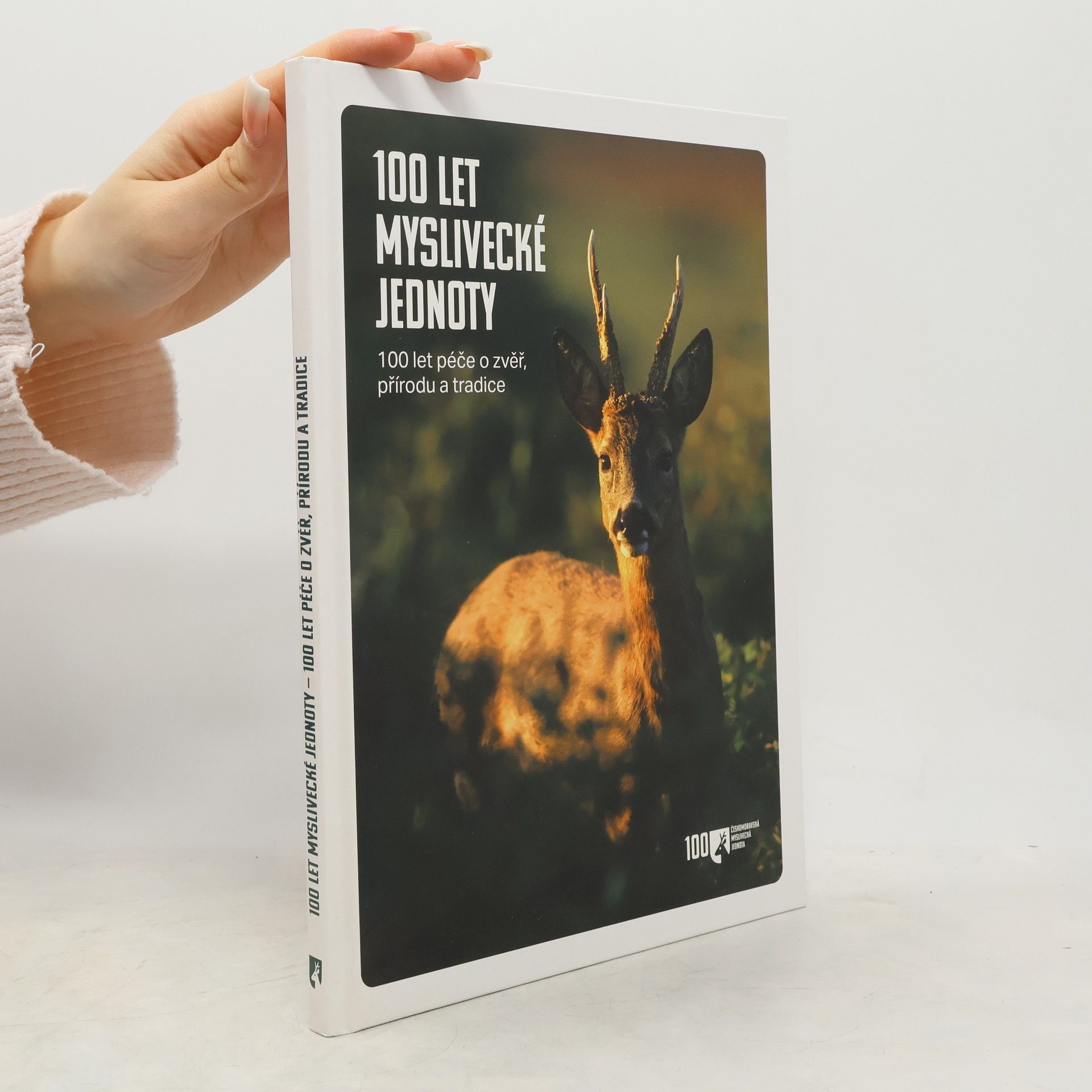 Kolektiv autorů 100 let myslivecké jednoty. 100 let péče o zvěř, přírodu a tradice