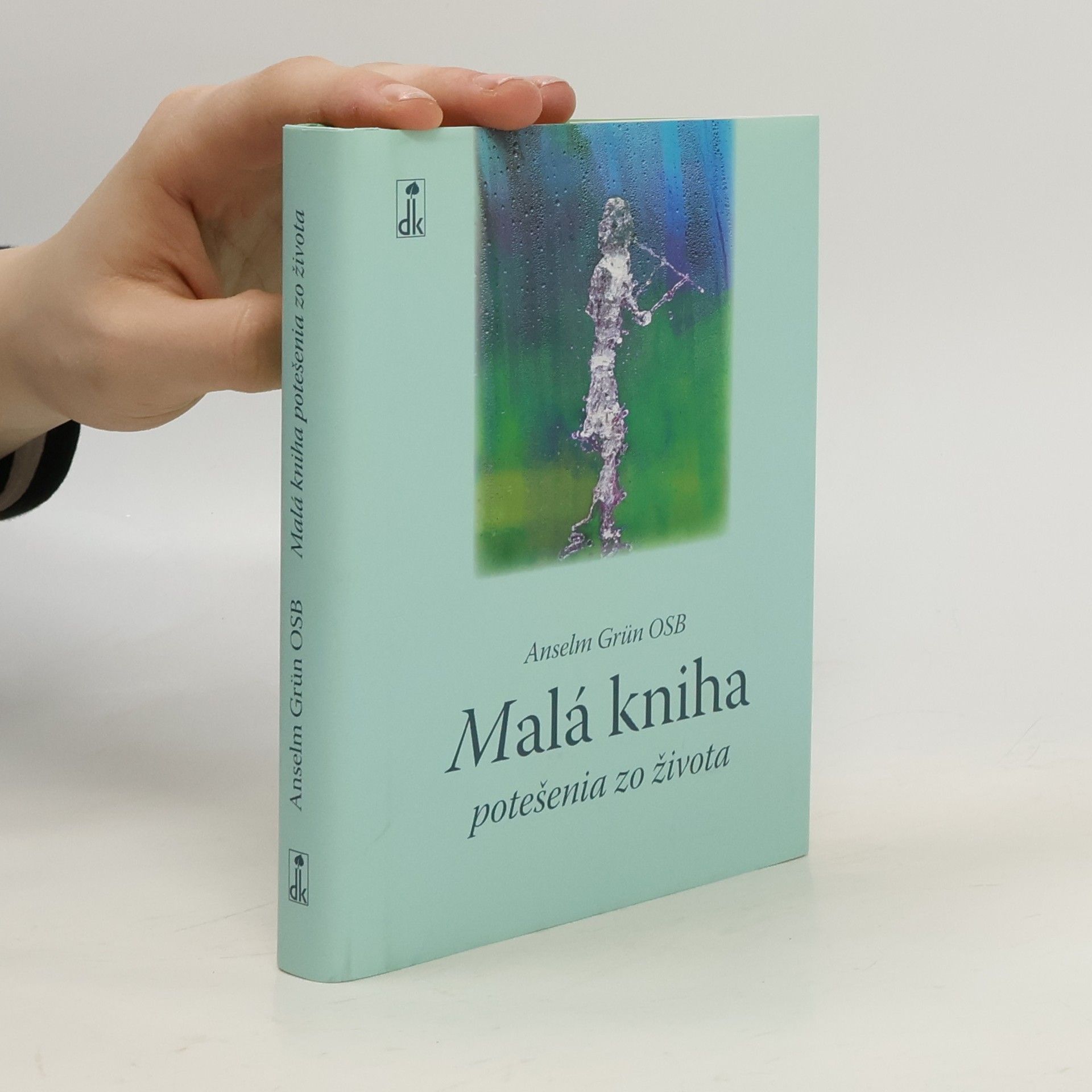 Anselm Grün Malá kniha potešenia zo života