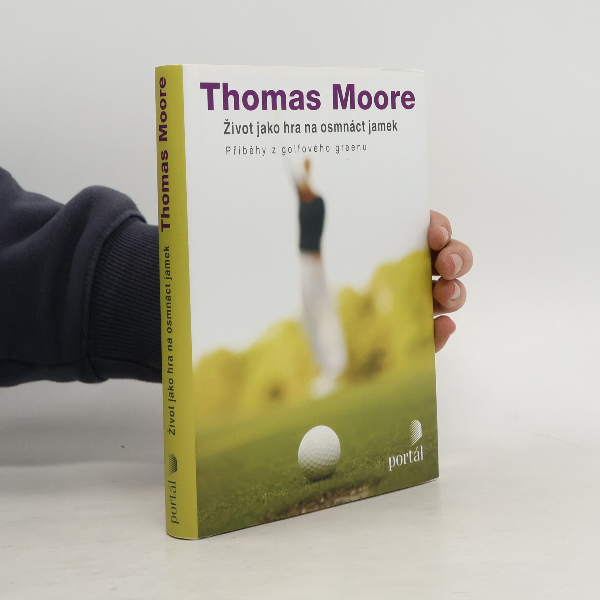 Thomas Moore Život jako hra na osmnáct jamek : příběhy z golfového greenu