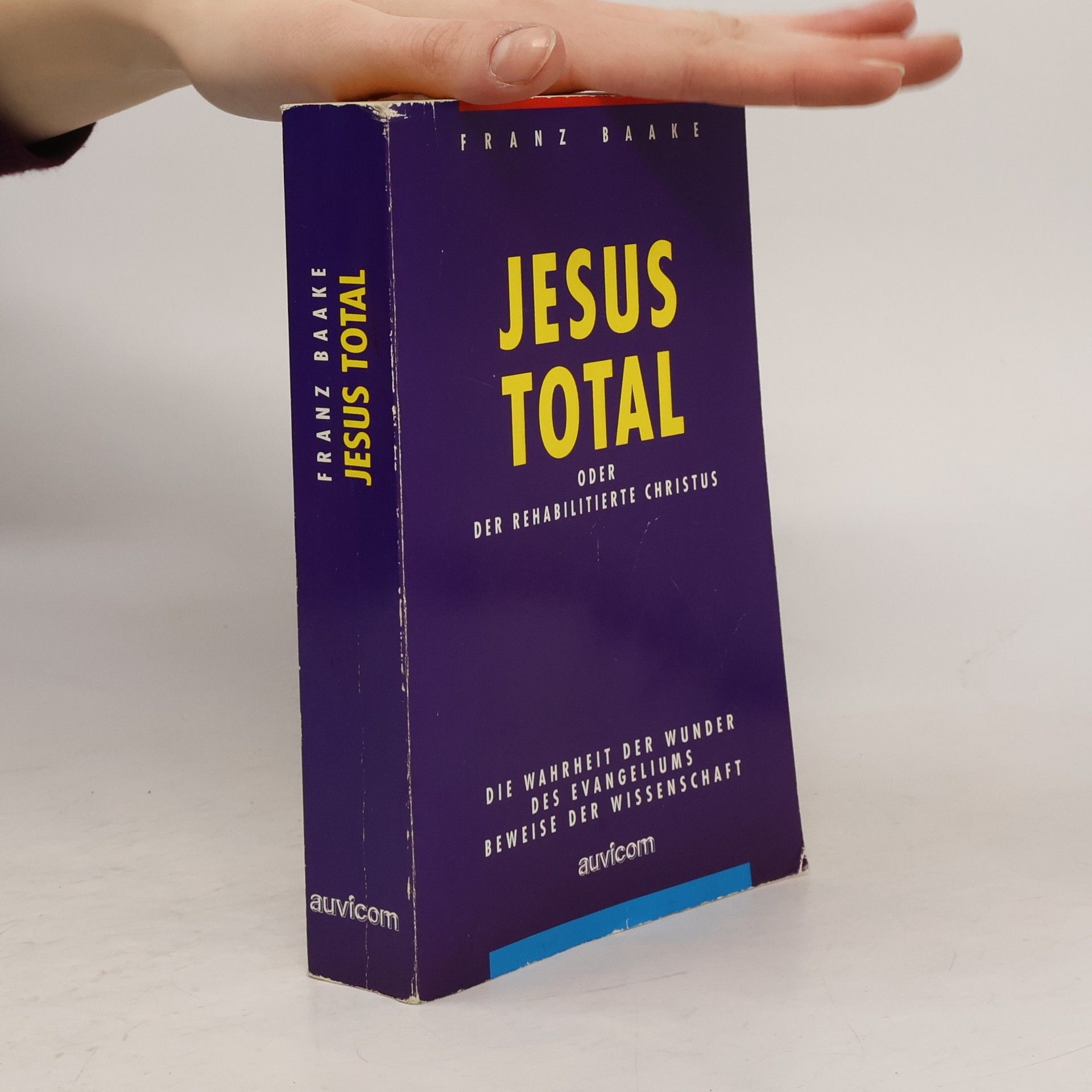 Franz Baake Jesus Total. Der rehabilitierte Christus. Die Wahrheit der Wunder des Evangeliums. Beweise der Wissenschaft