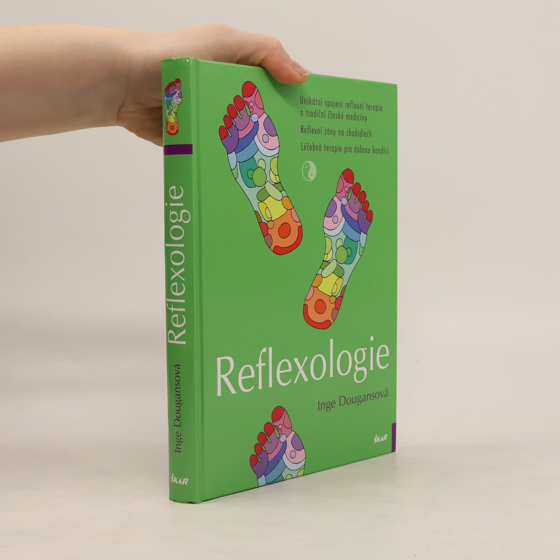 Inge Dougans Reflexologie: Unikátní spojení reflexní terapie a tradiční čínské medicíny: Reflexní zóny na chodidlech: Léčebná terapie pro dobrou kondici