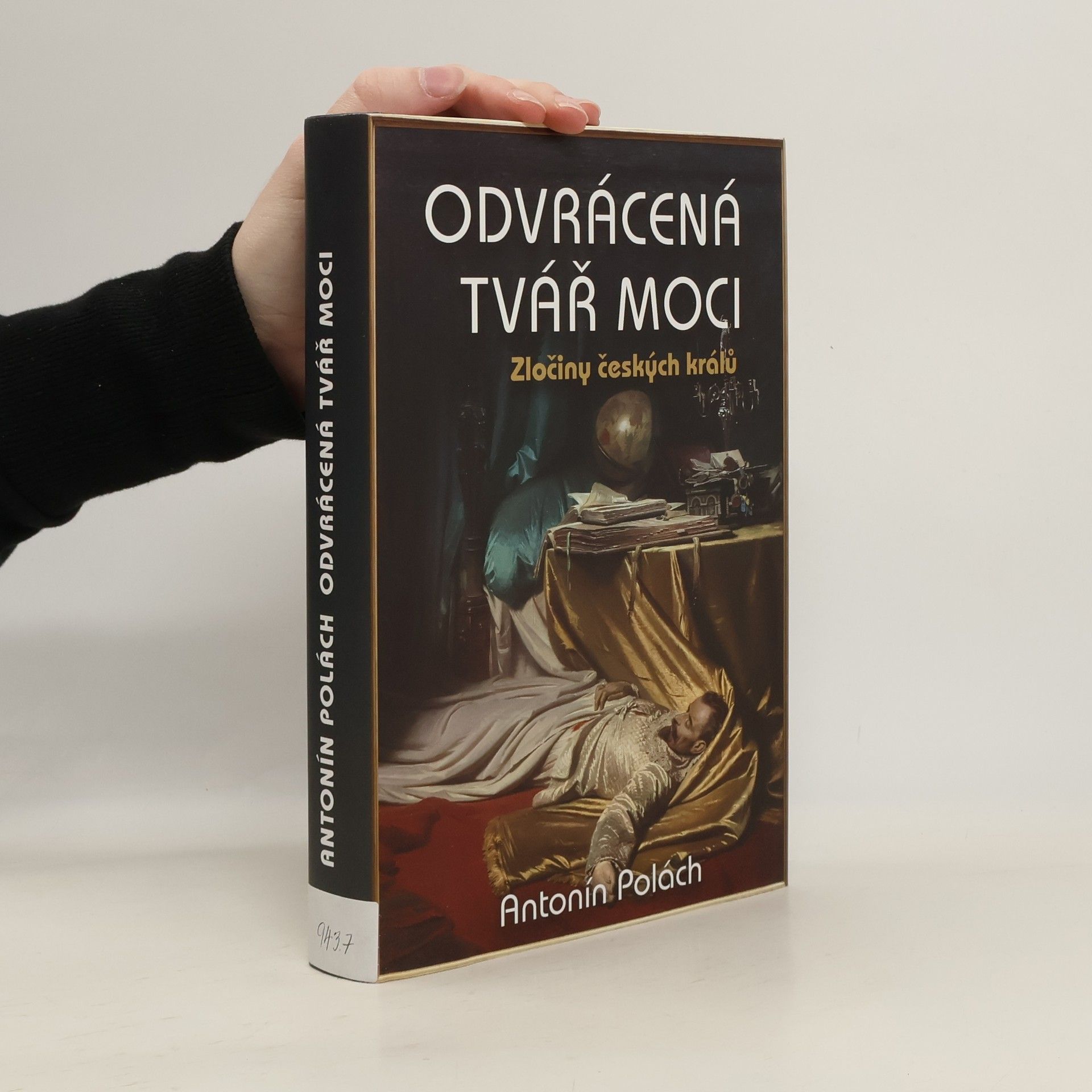 Antonín Polách Odvrácená tvář moci: Zločiny českých králů