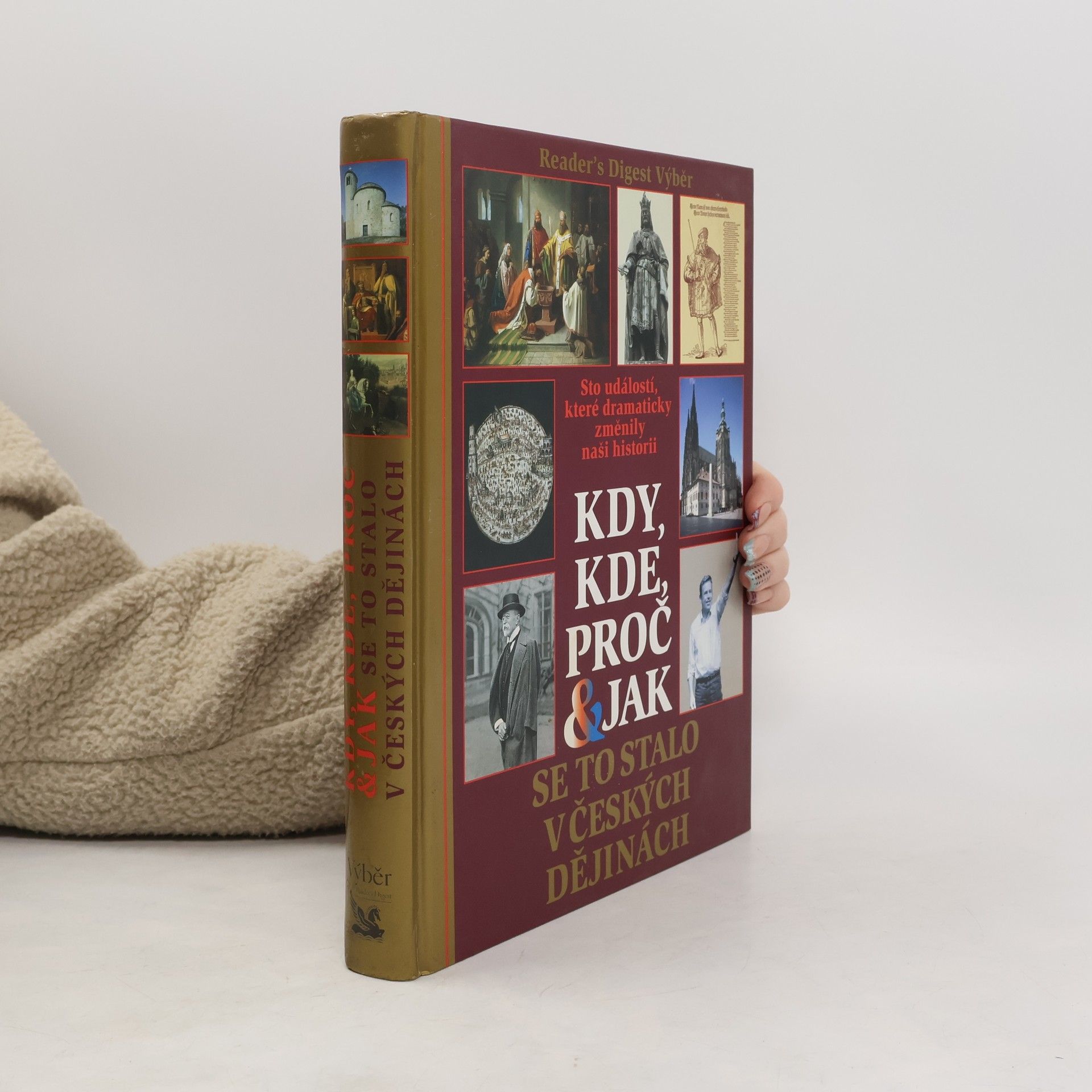Kolektiv autorů Kdy, kde, proč & jak se to stalo v českých dějinách. Sto událostí, které dramaticky změnily naši historii