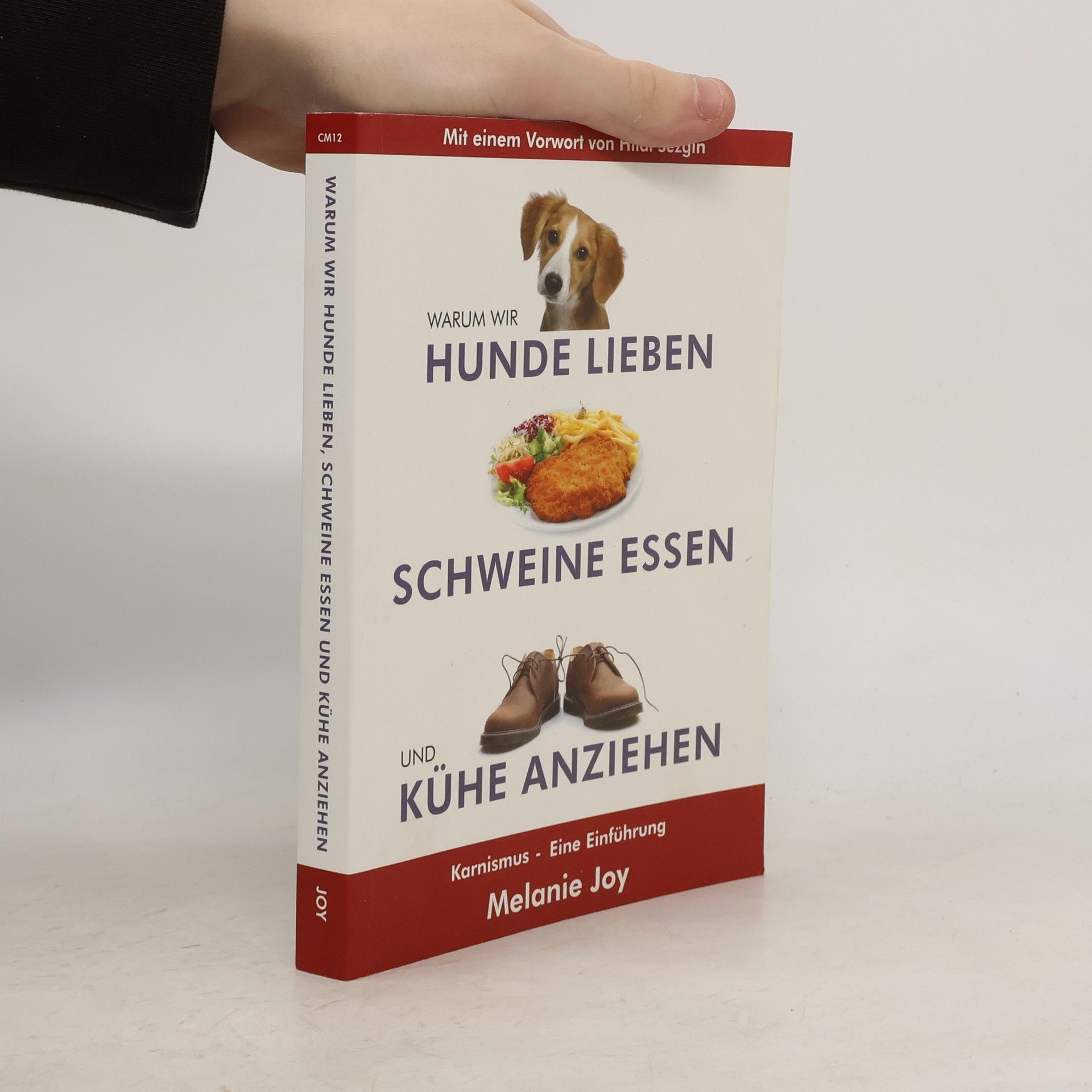 Melanie Joy Warum wir Hunde lieben, Schweine essen und Kühe anziehen