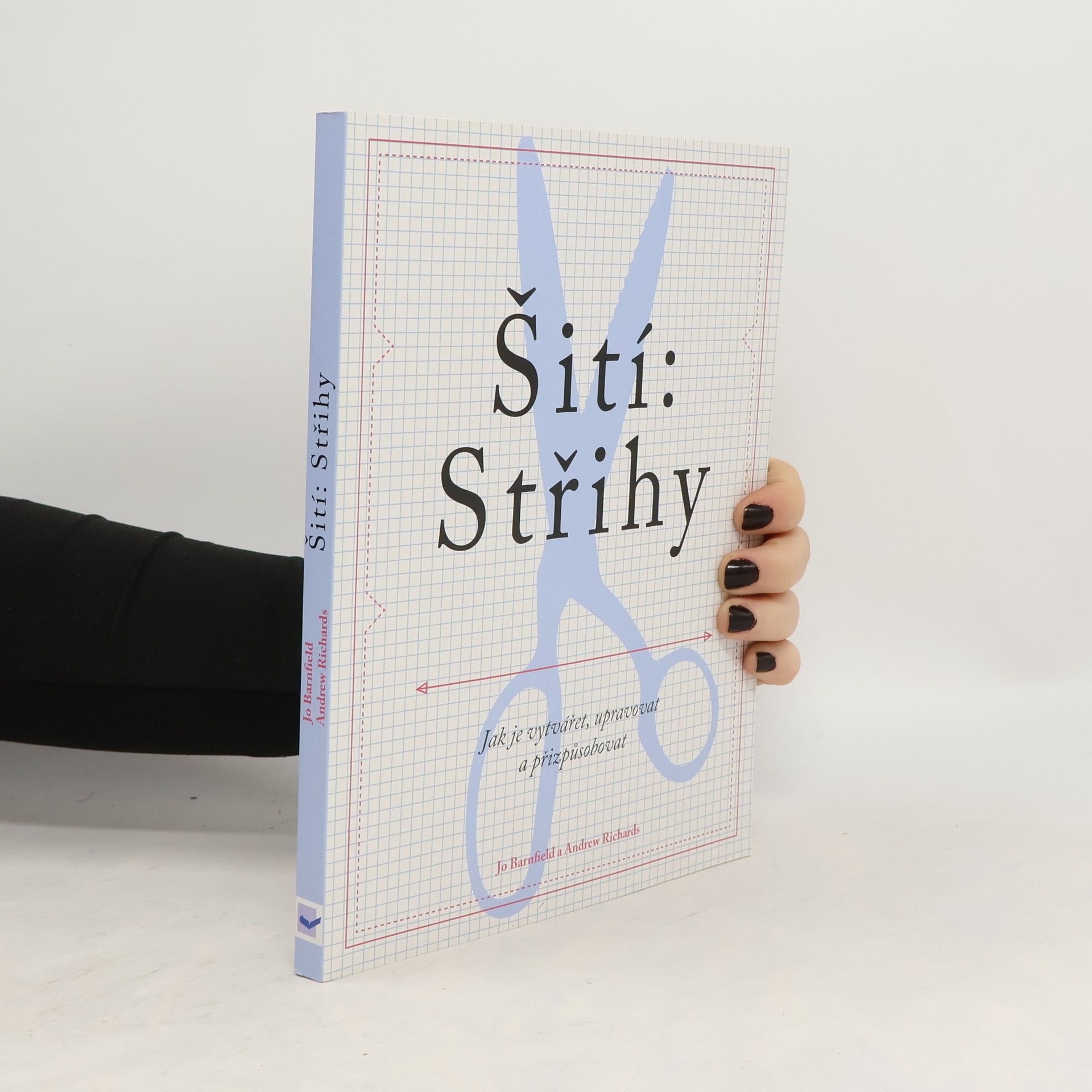 Andrew Richards Šití: Střihy - Jak je vytvářet, upravovat a přizpůsobovat