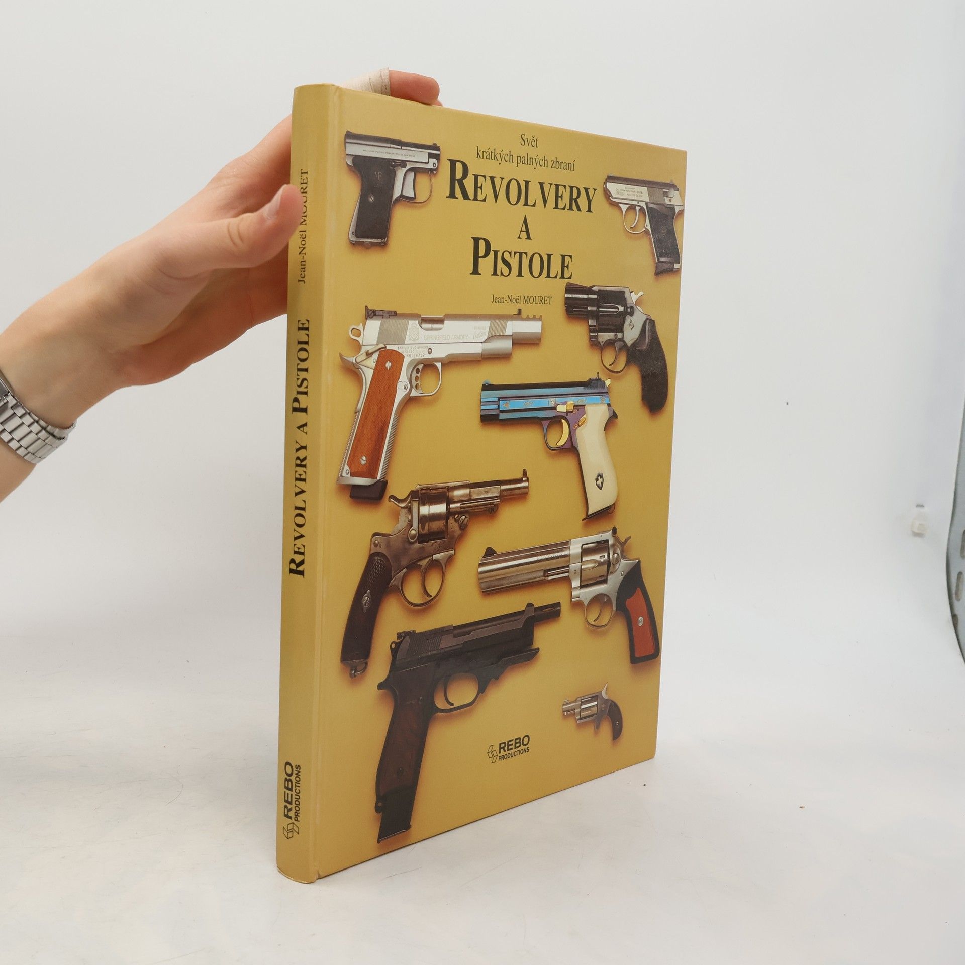 Jean Noël Mouret Revolvery a pistole : svět krátkých palných zbraní