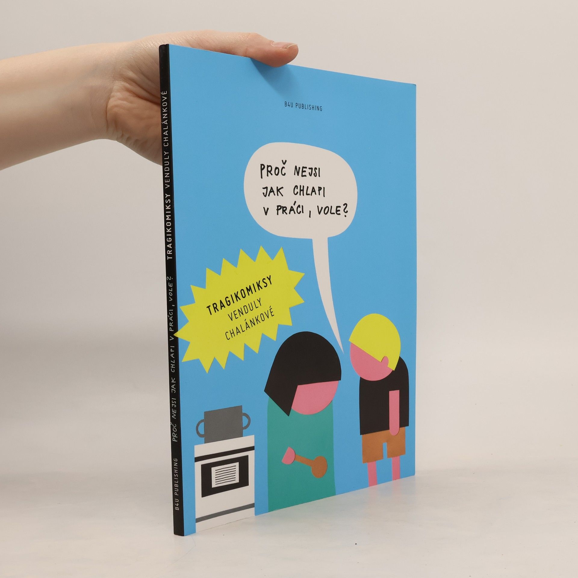 Vendula Chalánková Proč nejsi jak chlapi v práci, vole?