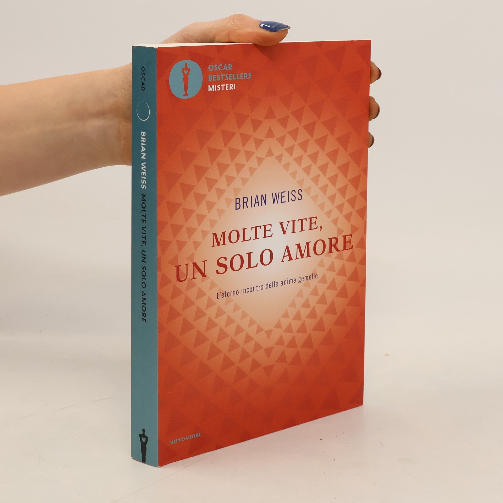 Brian Weiss Oscar Bestsellers Misteri: Molte vite, un solo amore. L'eterno incontro delle anime gemelle