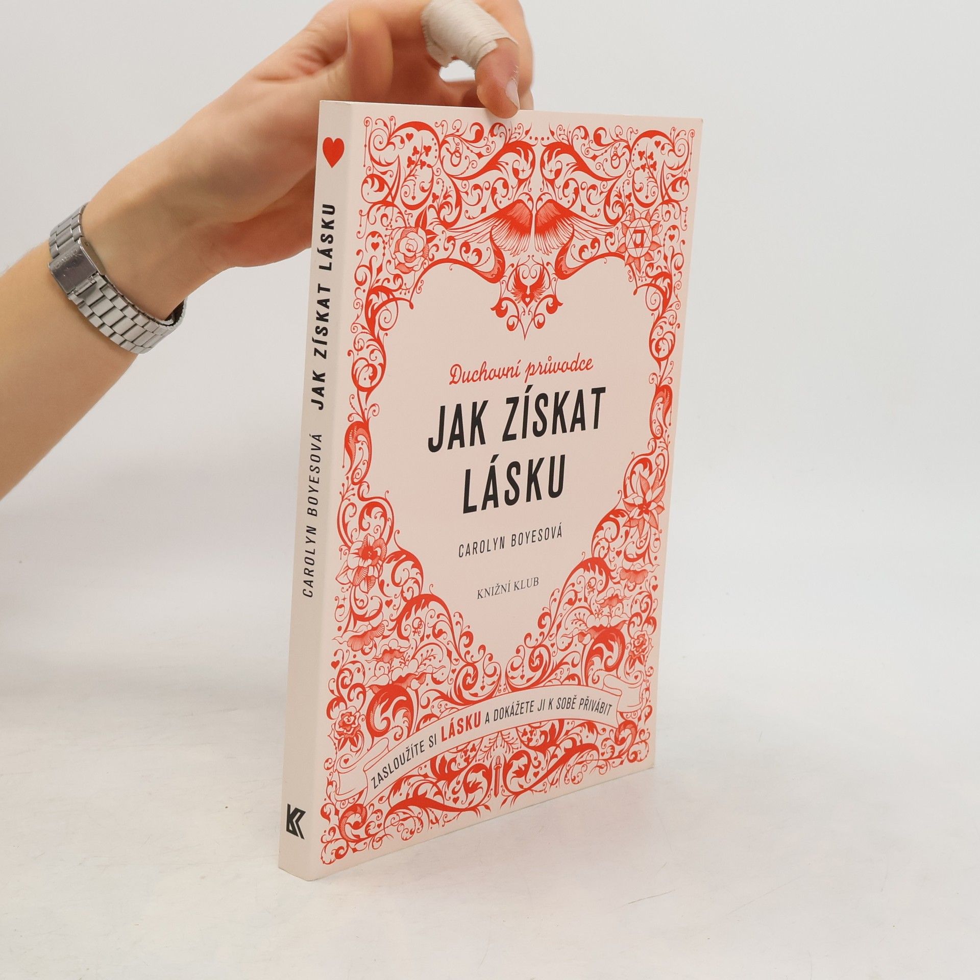 Jak získat lásku: Zasloužíte si lásku a dokážete ji k sobě přivábit: Duchovní průvodce