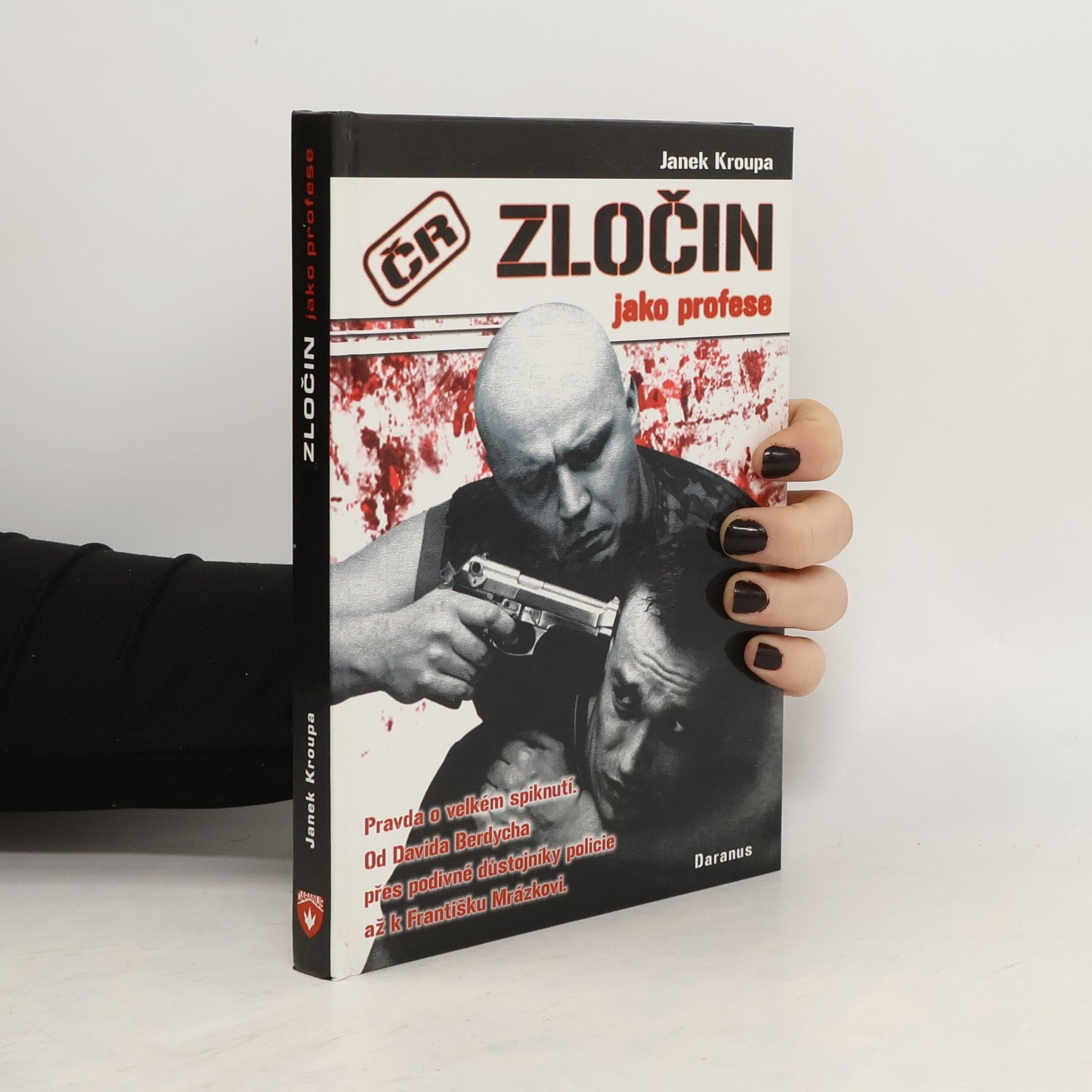 Zločin jako profese: Pravda o velkém spiknutí : od Davida Berdycha přes podivné důstojníky policie až k Františku Mrázkovi--