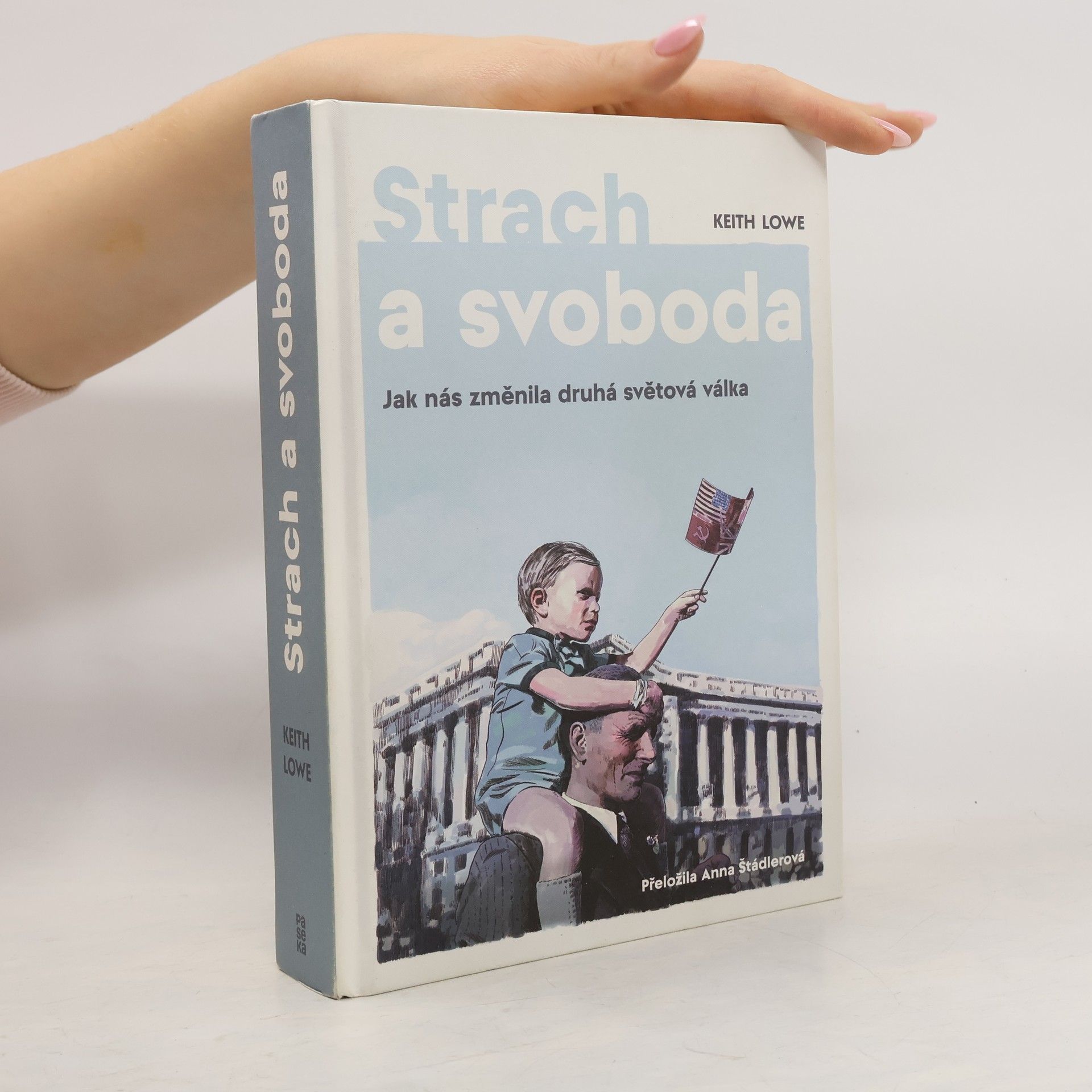Keith Lowe Strach a svoboda: Jak nás změnila 2. světová válka