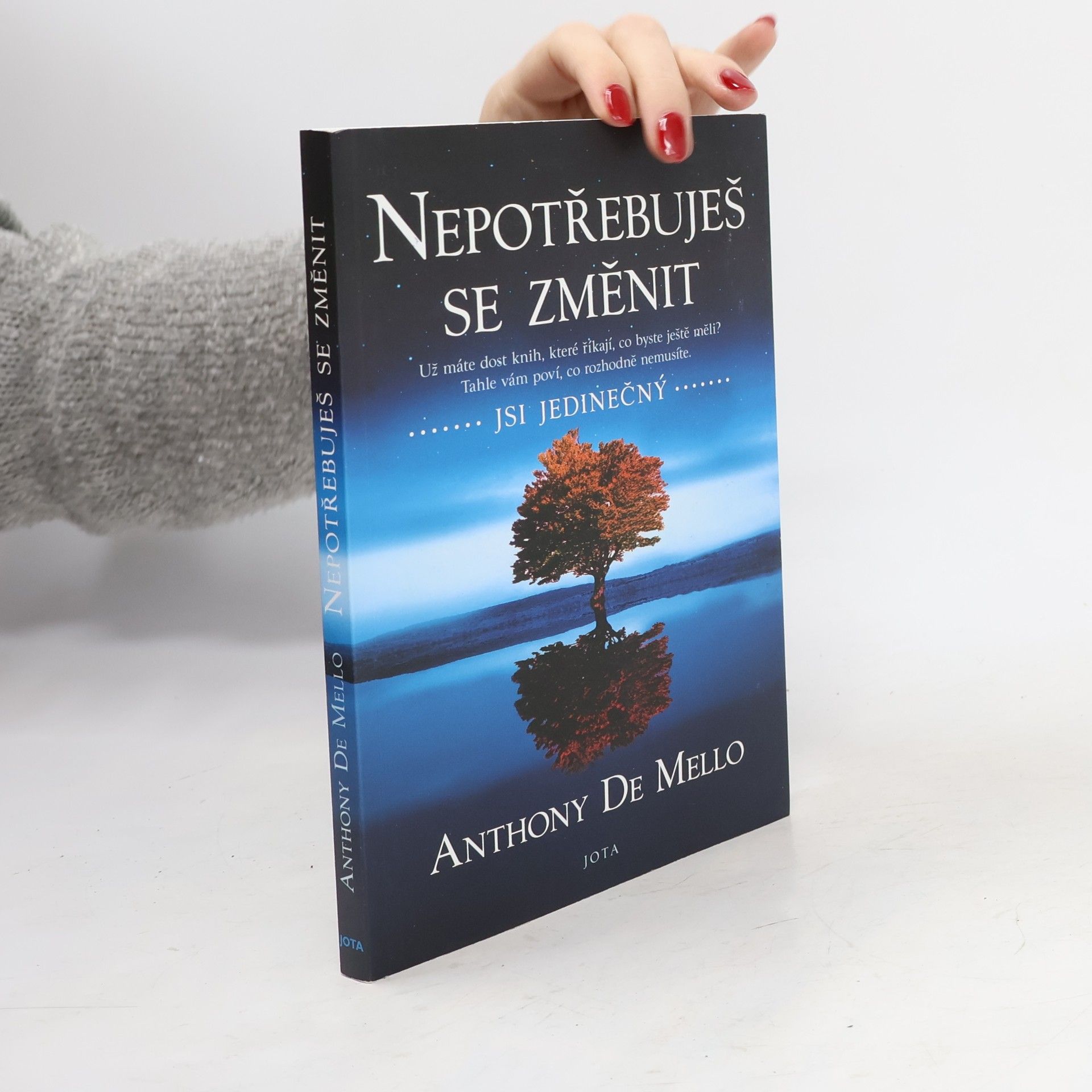 Anthony De Mello Nepotřebuješ se změnit: jsi jedinečný