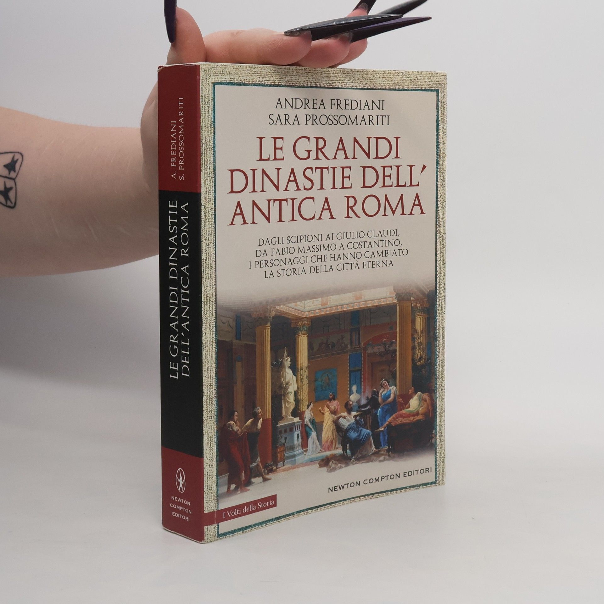 Andrea Frediani I Volti della Storia: Le grandi dinastie dell'antica Roma. Segreti, intrighi, sesso e potere: la controstoria di Roma antica Dagli Scipioni ai Giulio Claudi, da Fabio Massimo a Costantino, i personaggi che hanno cambiato la storia della Città Eterna
