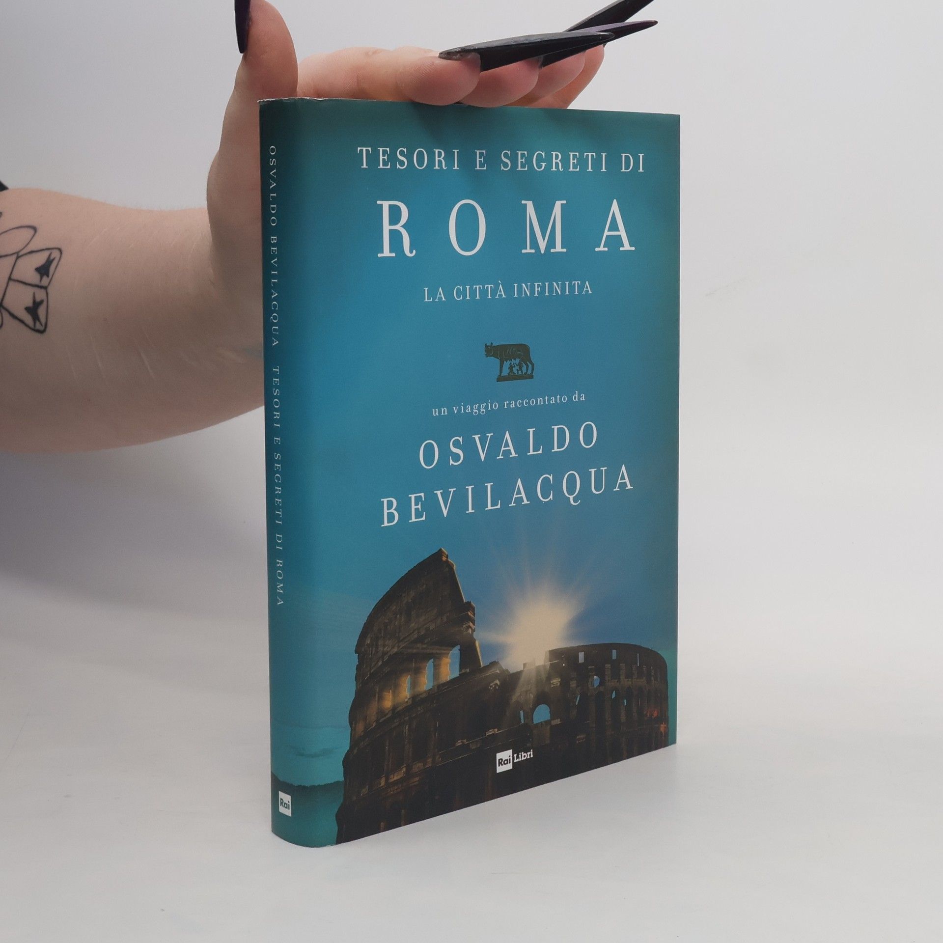 Osvaldo Bevilacqua Fuori collana: Tesori e segreti di Roma. La città infinita