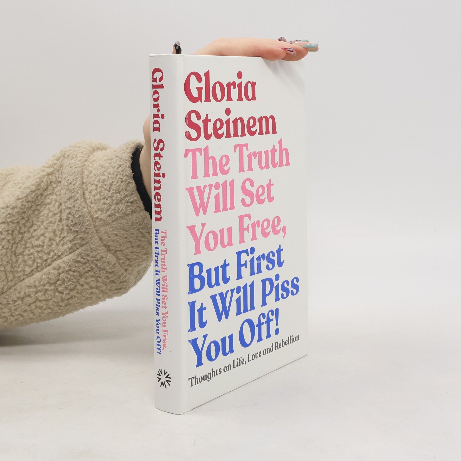 Gloria Steinem The Truth Will Set You Free, But First It Will Piss You Off