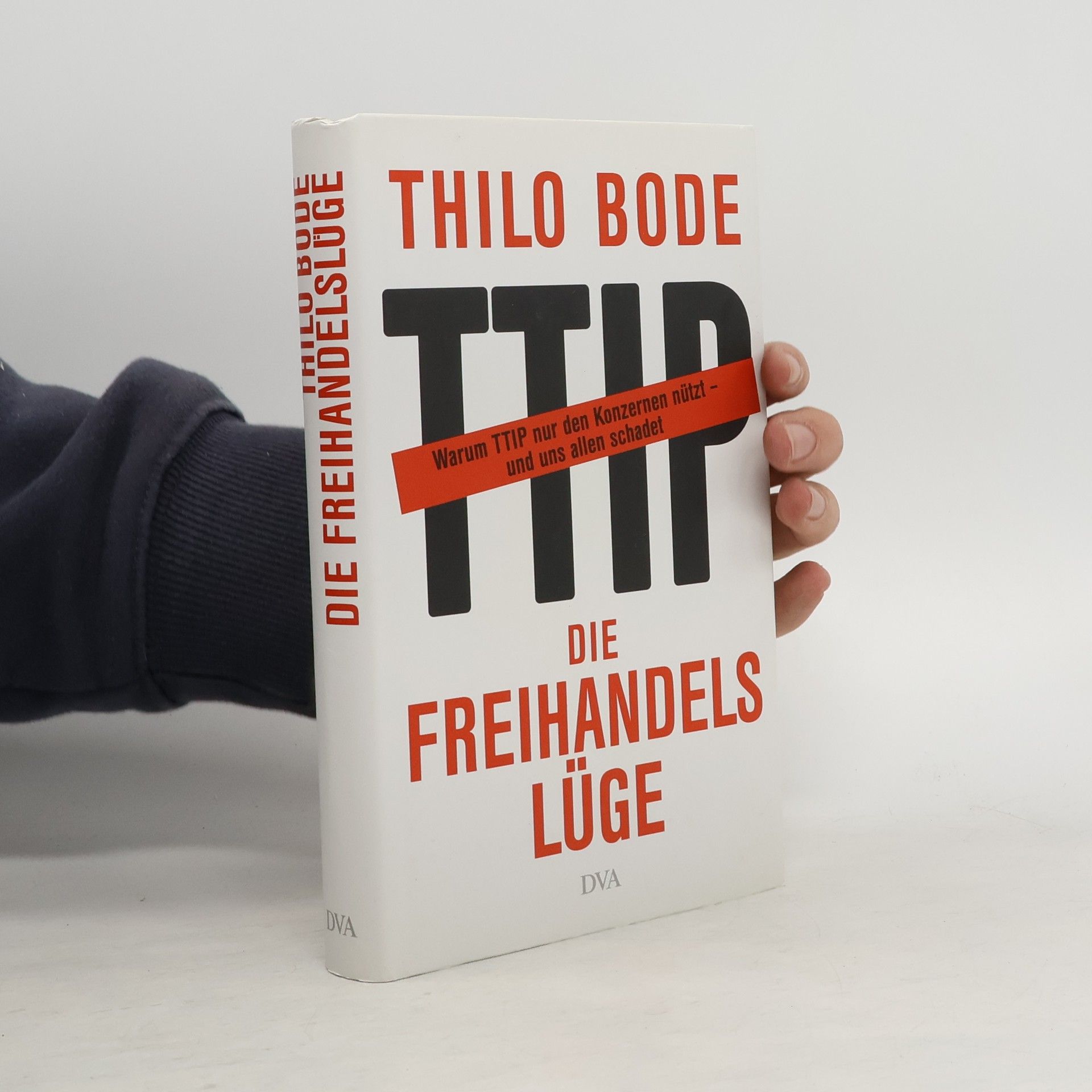 Die Freihandelslüge. Warum TTIP nur den Konzernen nützt - und uns allen schadet