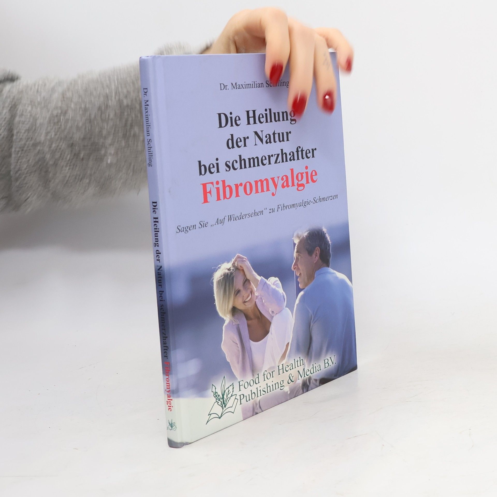 Maximilian Schilling Die Heilung der Natur bei schmerzhafter: Fibromyalgie