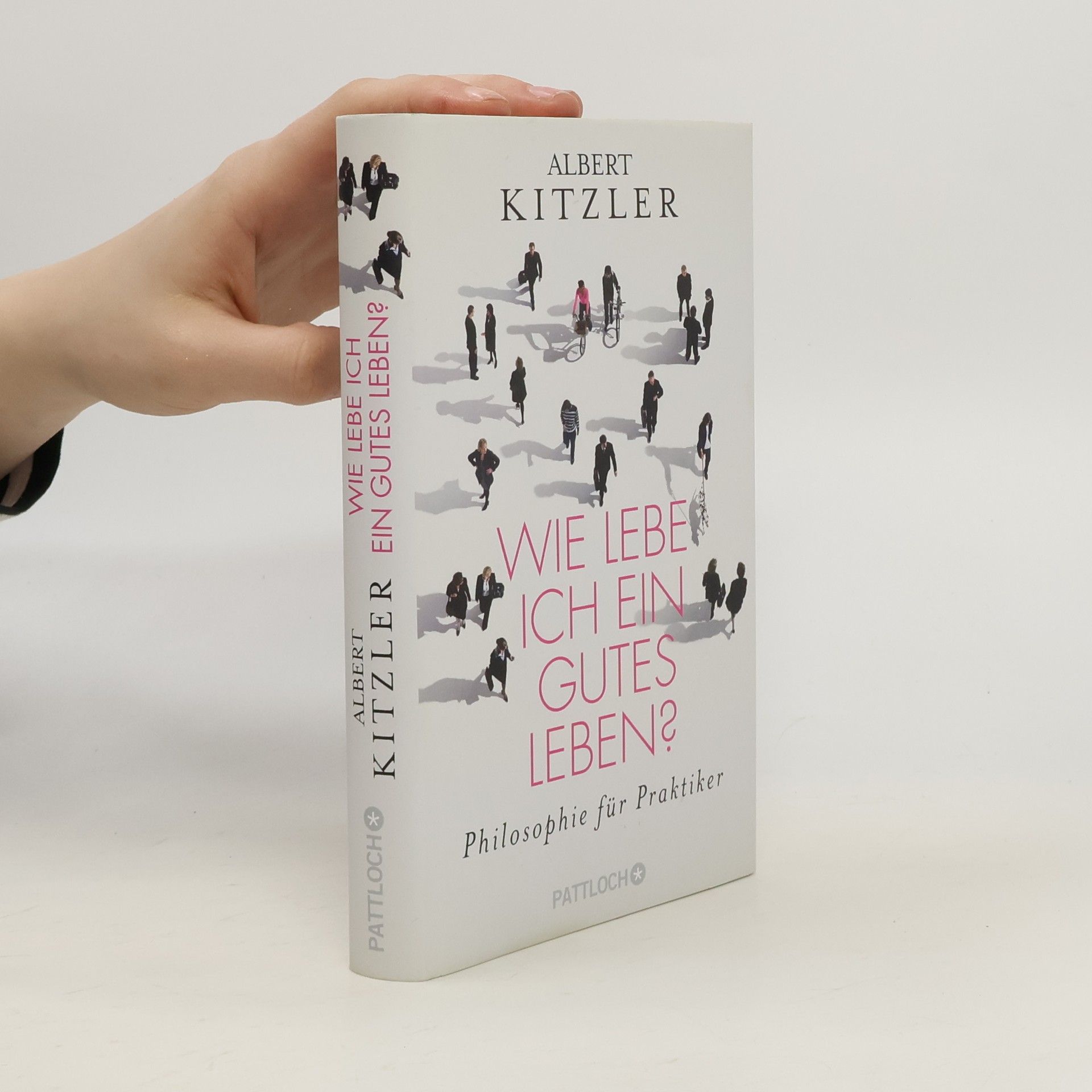 Albert Kitzler Wie lebe ich ein gutes Leben?