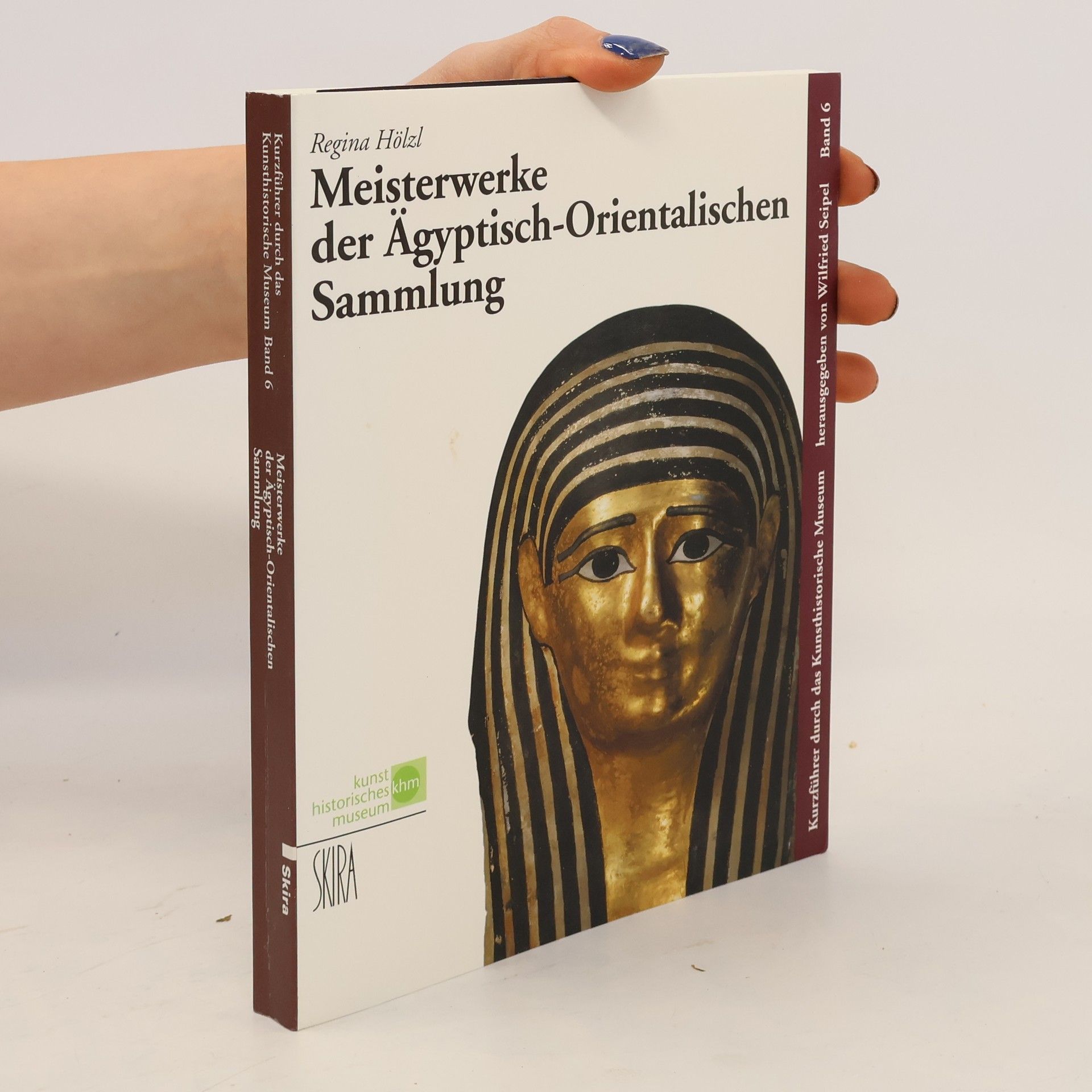 Wilfried Seipel Meisterwerke der Ägyptisch-Orientalischen Sammlung. Band 6