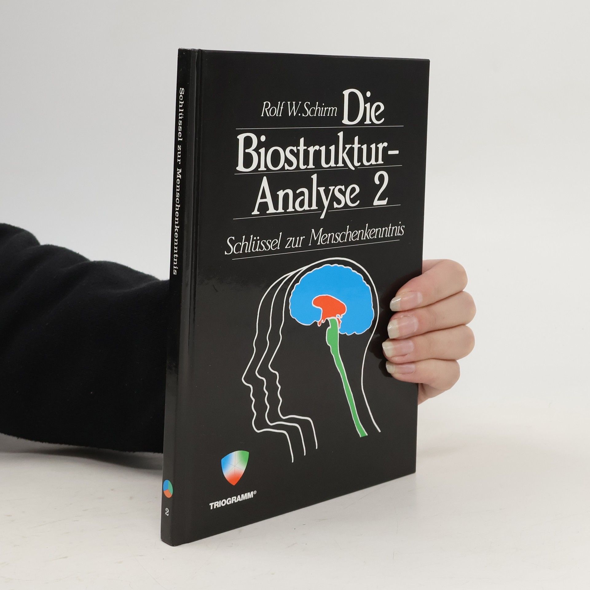 Rolf W. Schirm Die Biostruktur-Analyse 2 - Schlüssel zur Menschenkenntnis