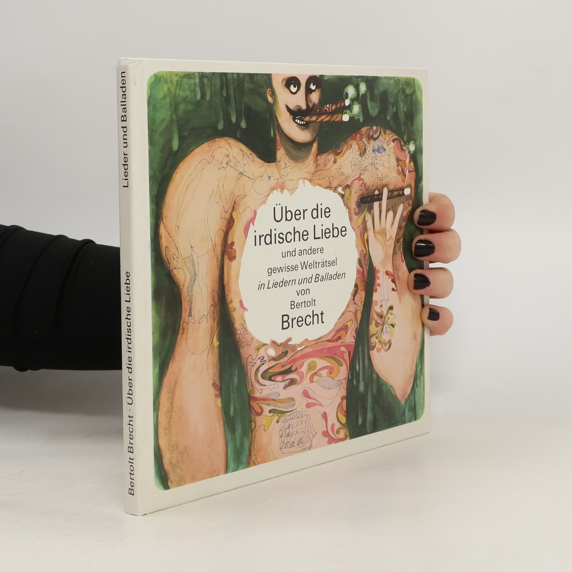 Über die irdische Liebe und andere gewisse Welträtsel. Lieder und Balladen von Bertolt Brecht