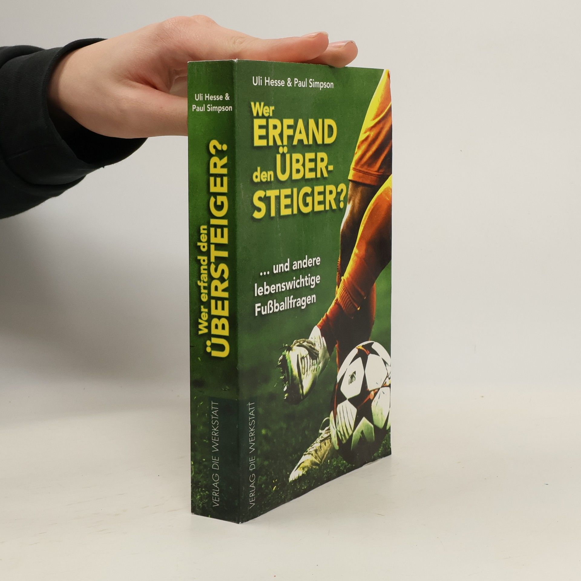 Wer erfand den Übersteiger … und andere lebenswichtige Fußballfragen