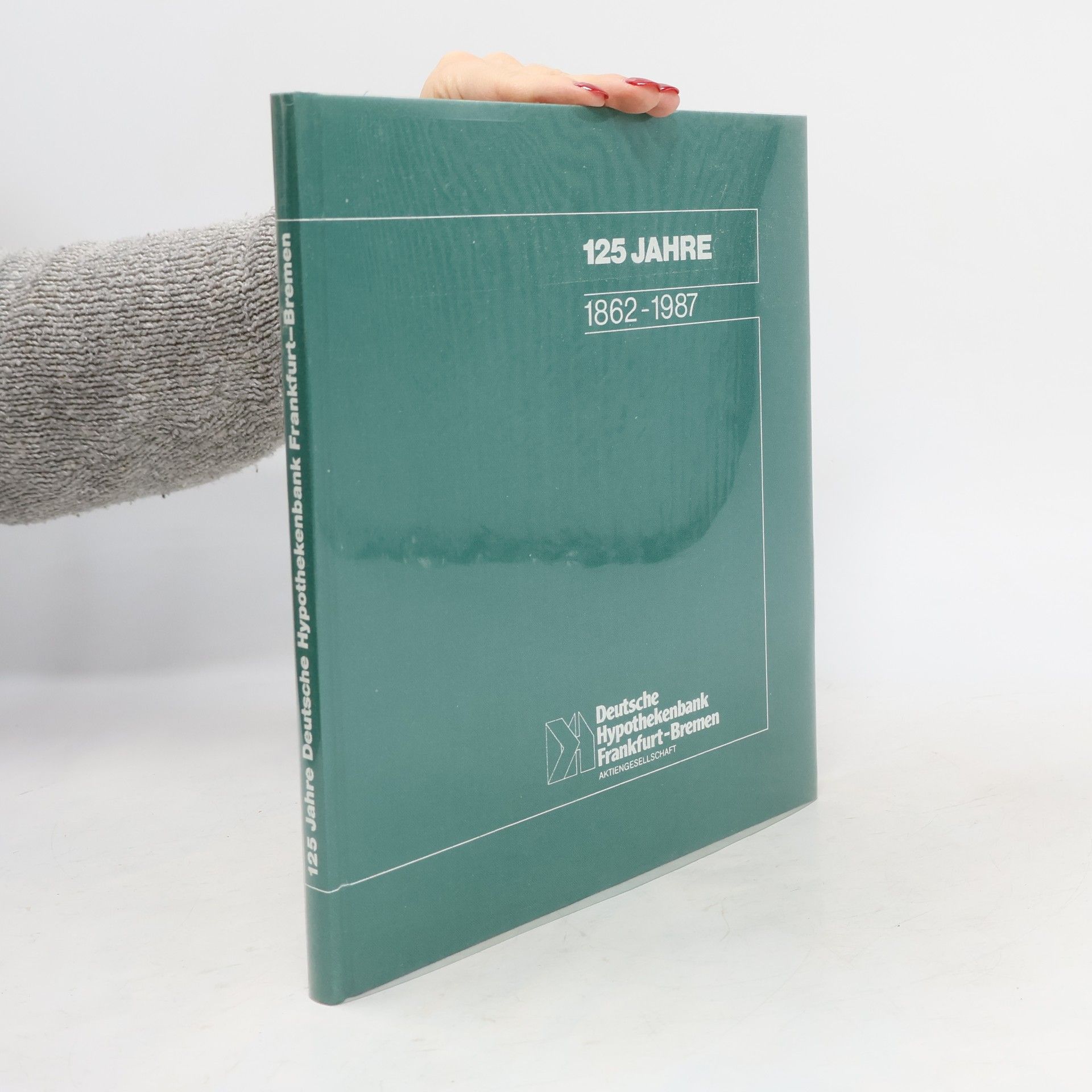 Collectif d'auteurs 125 Jahre 1862-1987. Deutsche Hypothekenbank Frankfurt Bremen