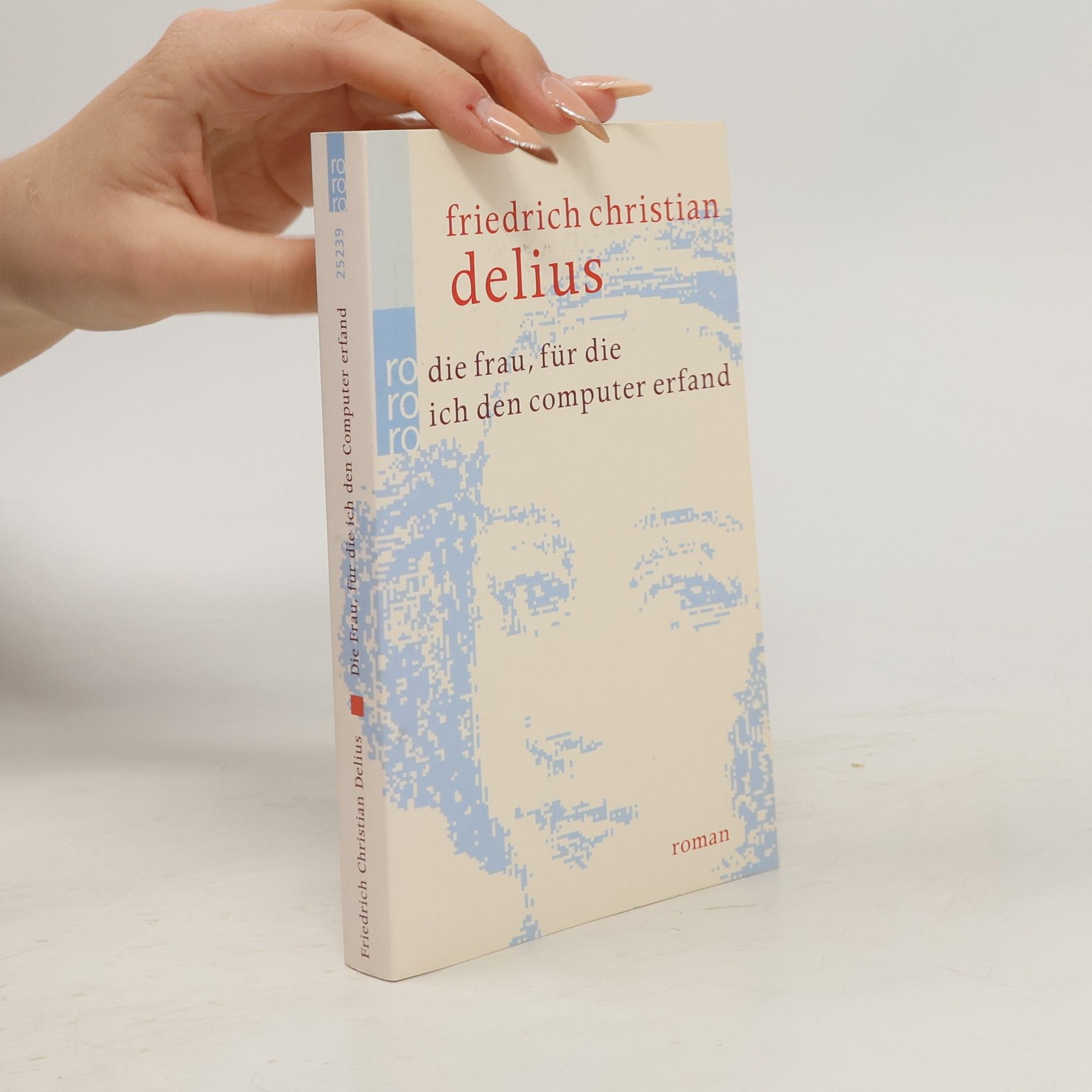 Friedrich Christian Delius Die Frau, für die ich den Computer erfand