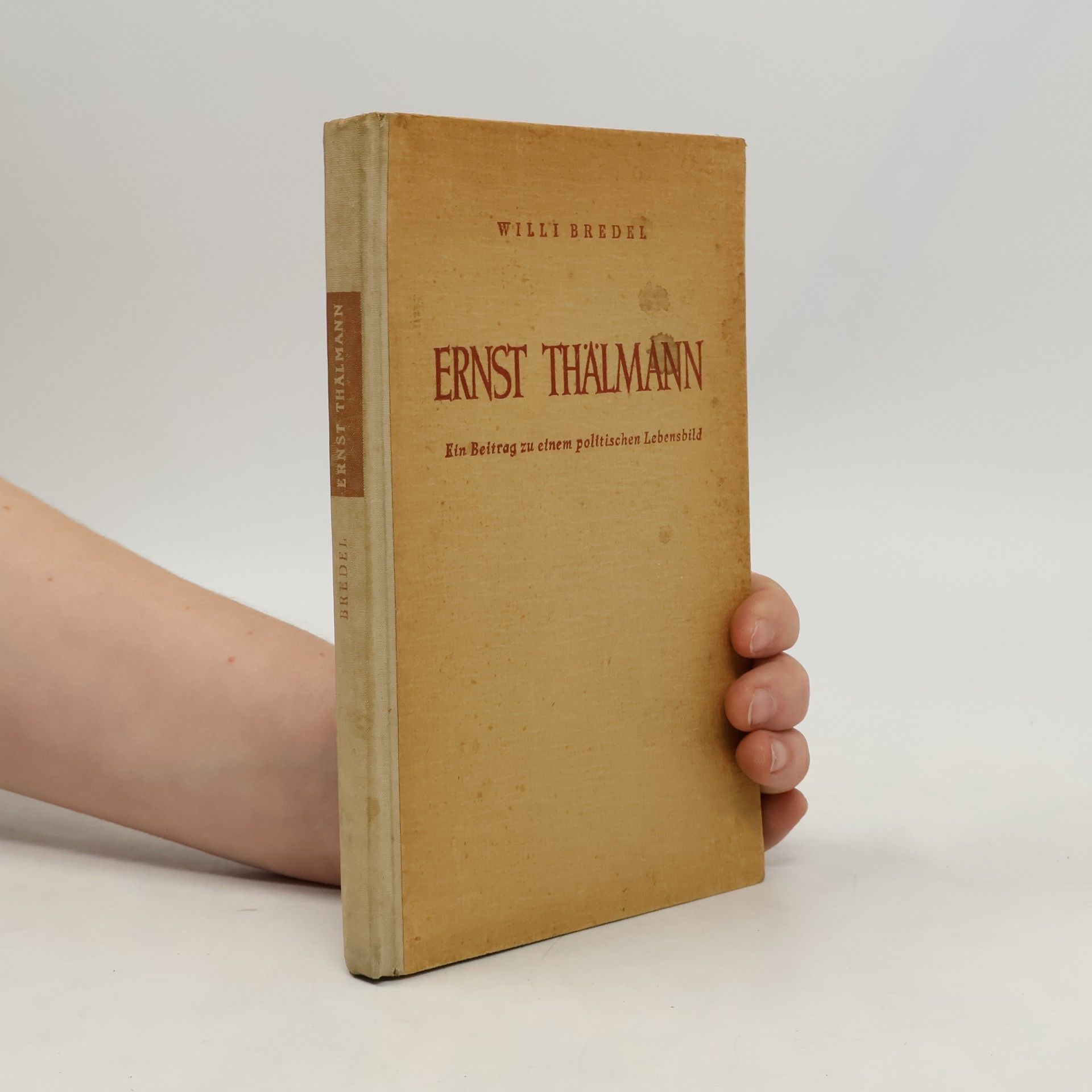 Willi Bredel Ernst Thälmann. Beitrag zu einem politischen Lebensbild