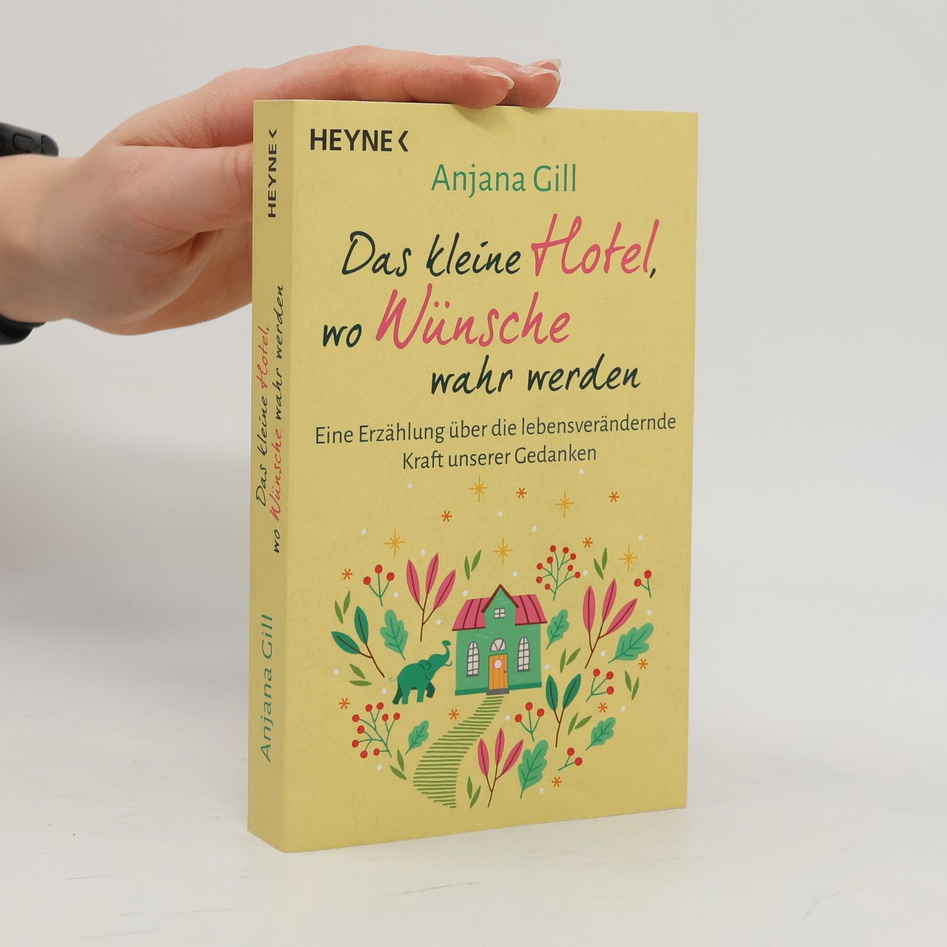 Gill Anjana Das kleine Hotel, wo Wünsche wahr werden. Eine Erzählung über die lebensverändernde Kraft unserer Gedanken
