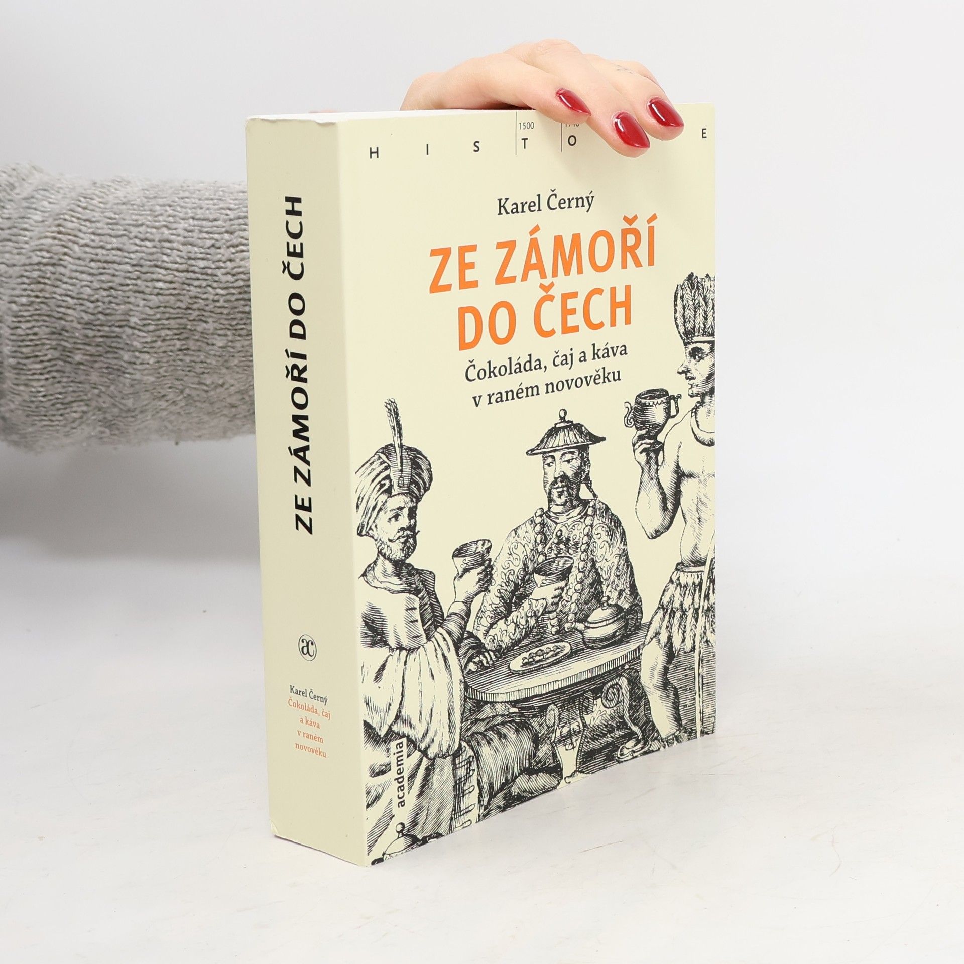 Karel Černý Ze zámoří do Čech : čokoláda, čaj a káva v raném novověku