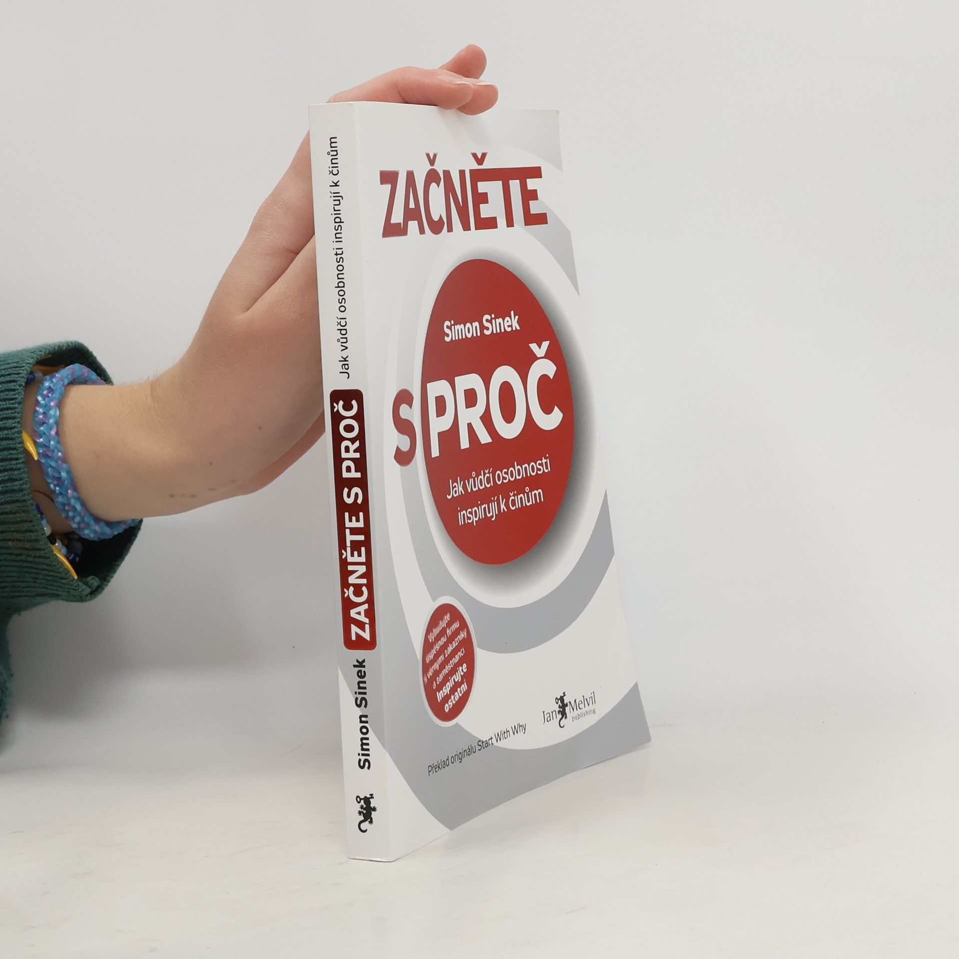 Simon Sinek Začněte s proč : jak vůdčí osobnosti inspirují k činům