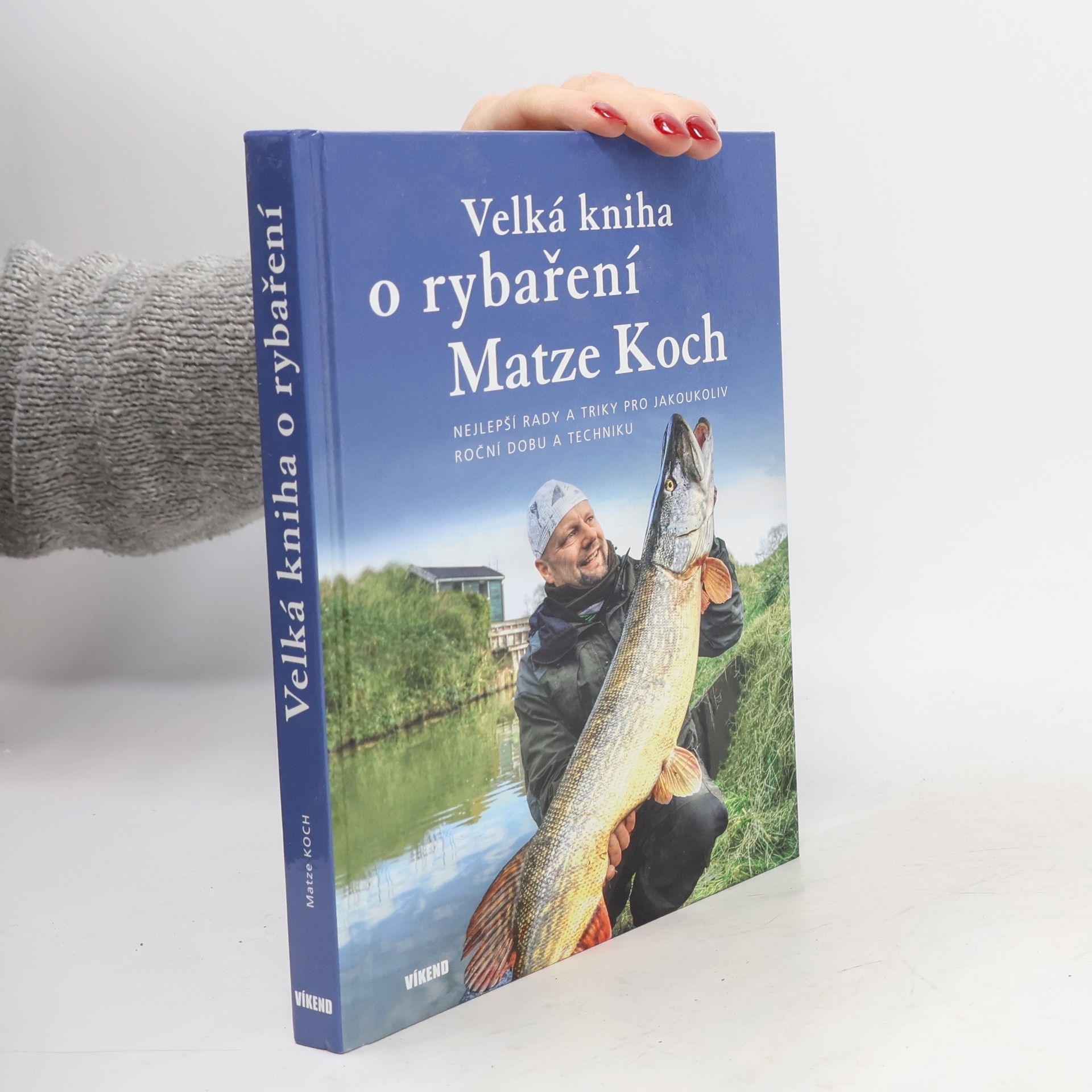 Matze Koch Velká kniha o rybaření - Nejlepší rady a triky pro jakoukoliv roční dobu a techniku