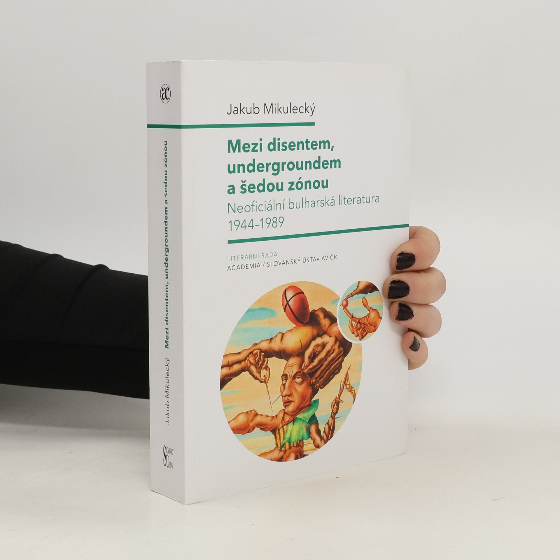 Jakub Mikulecký Mezi disentem, undergroundem a šedou zónou : neoficiální bulharská literatura 1944-1989