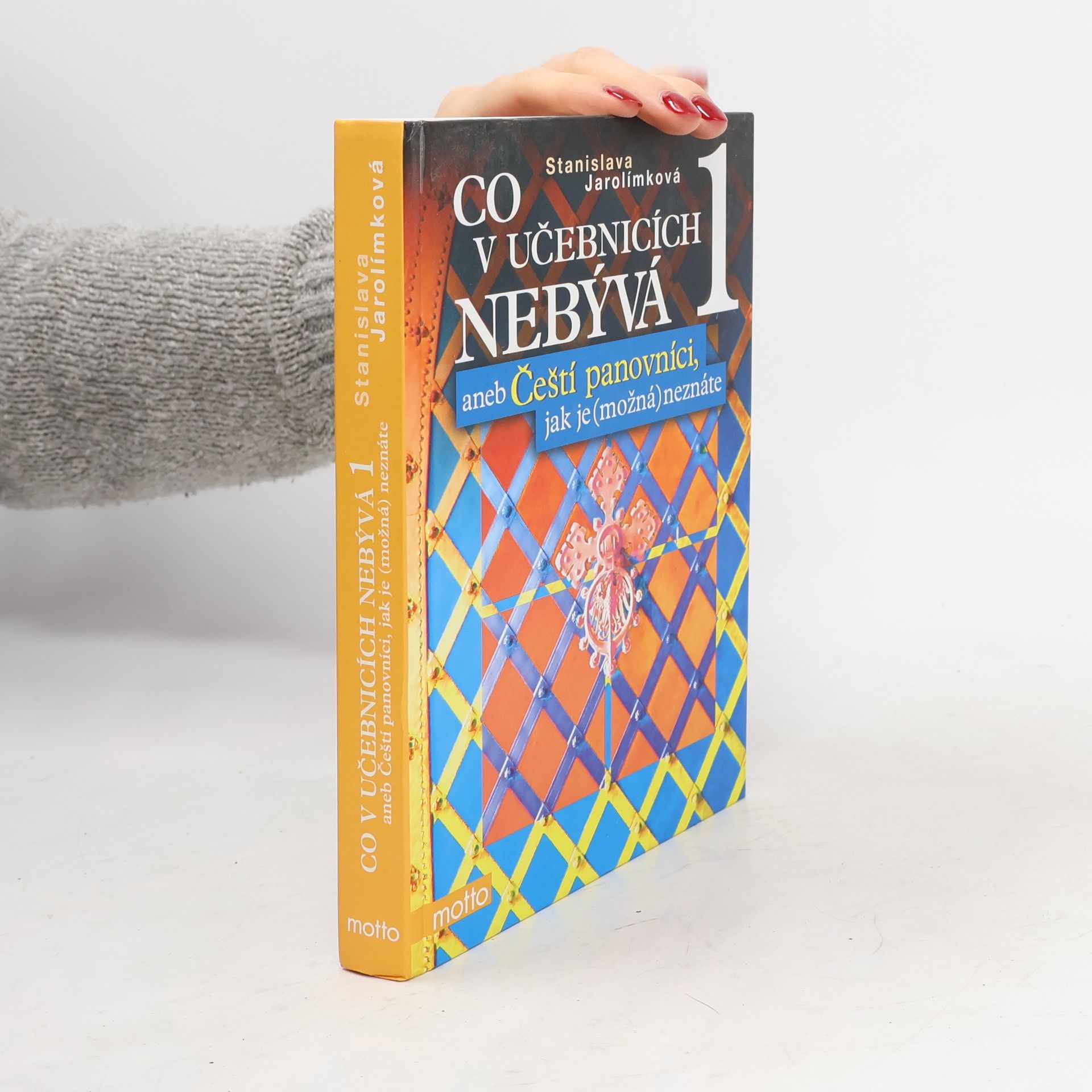 Stanislava Jarolímková Co v učebnicích nebývá, aneb, Čeští panovníci, jak je (možná) neznáte 1