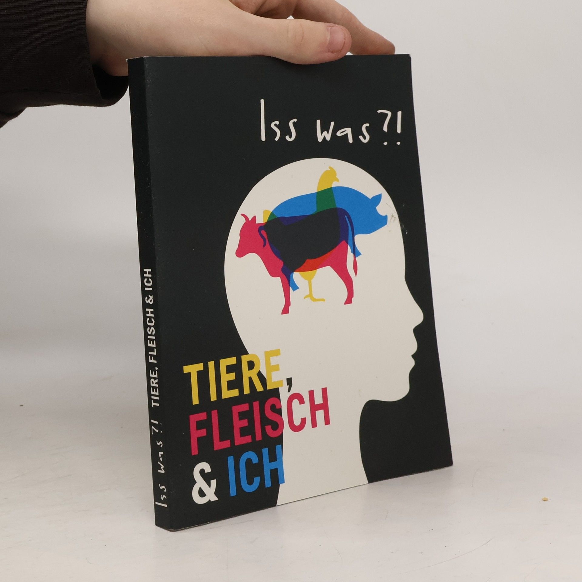 Iss was?! : Tiere, Fleisch & ich