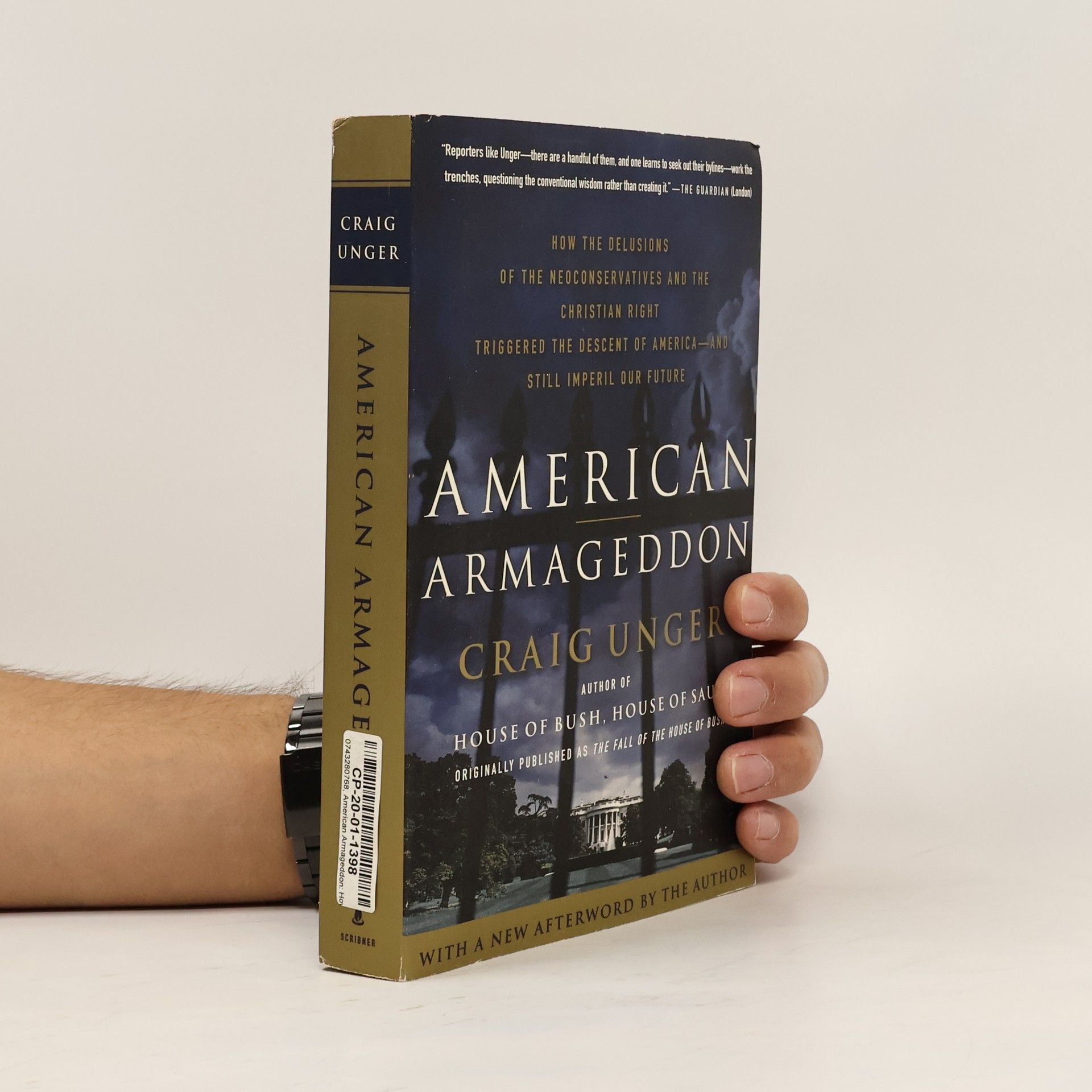Craig Unger American Armageddon: How the Delusions of the Neoconservatives and the Christian Right Triggered the Descent of America--And Still Imperil - Originally Published as The Fall of the House of Bush
