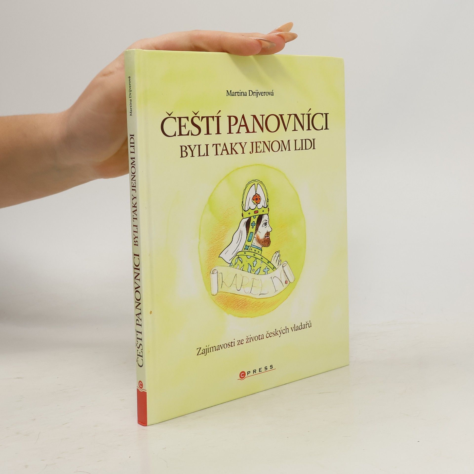 Martina Drijverová Čeští panovníci byli taky jenom lidi: Zajímavosti ze života českých vladařů