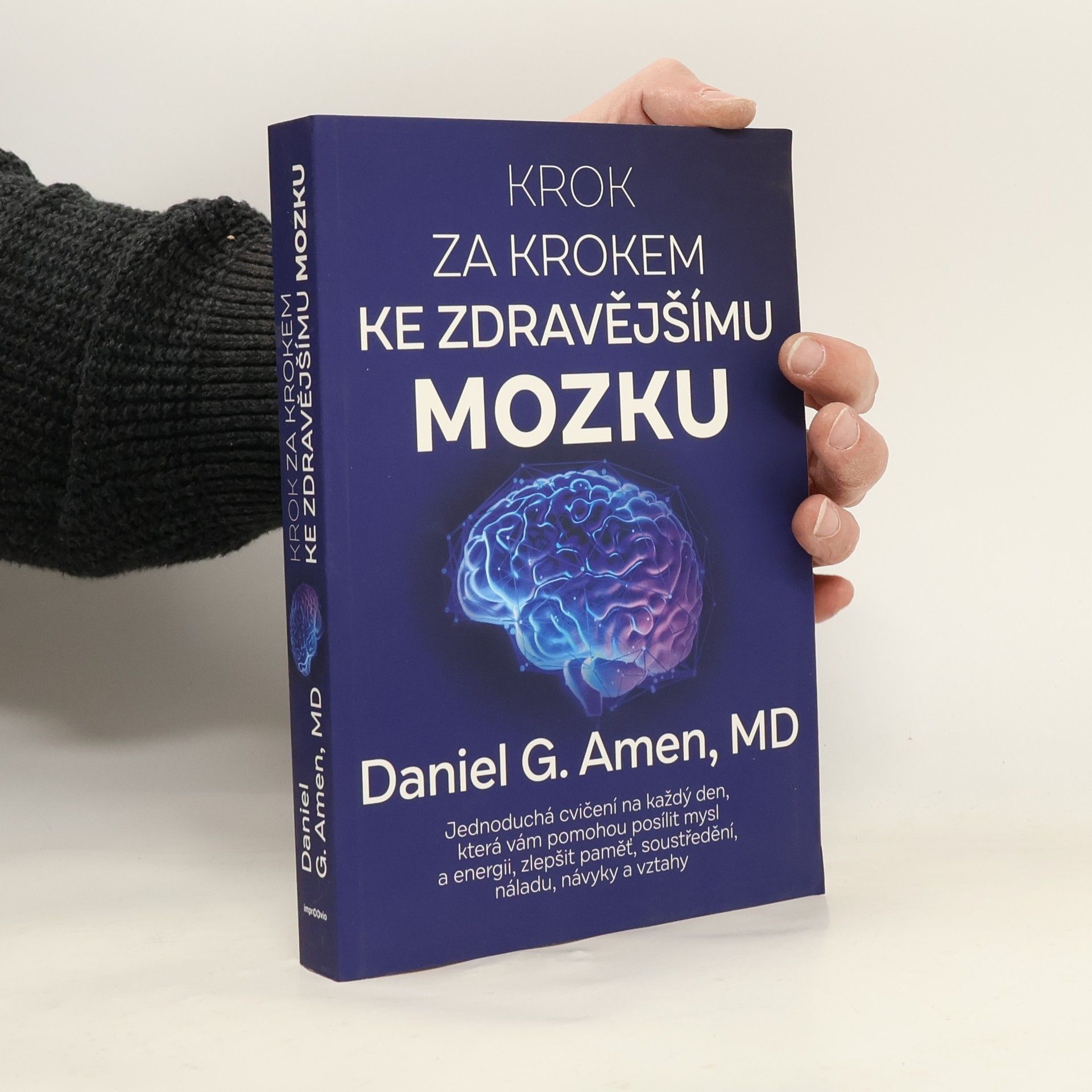 Daniel Amen Krok za krokem ke zdravějšímu mozku : jednoduchá cvičení na každý den, která vám pomohou posílit mysl a energii, zlepšit paměť, soustředění, náladu, návyky a vztahy