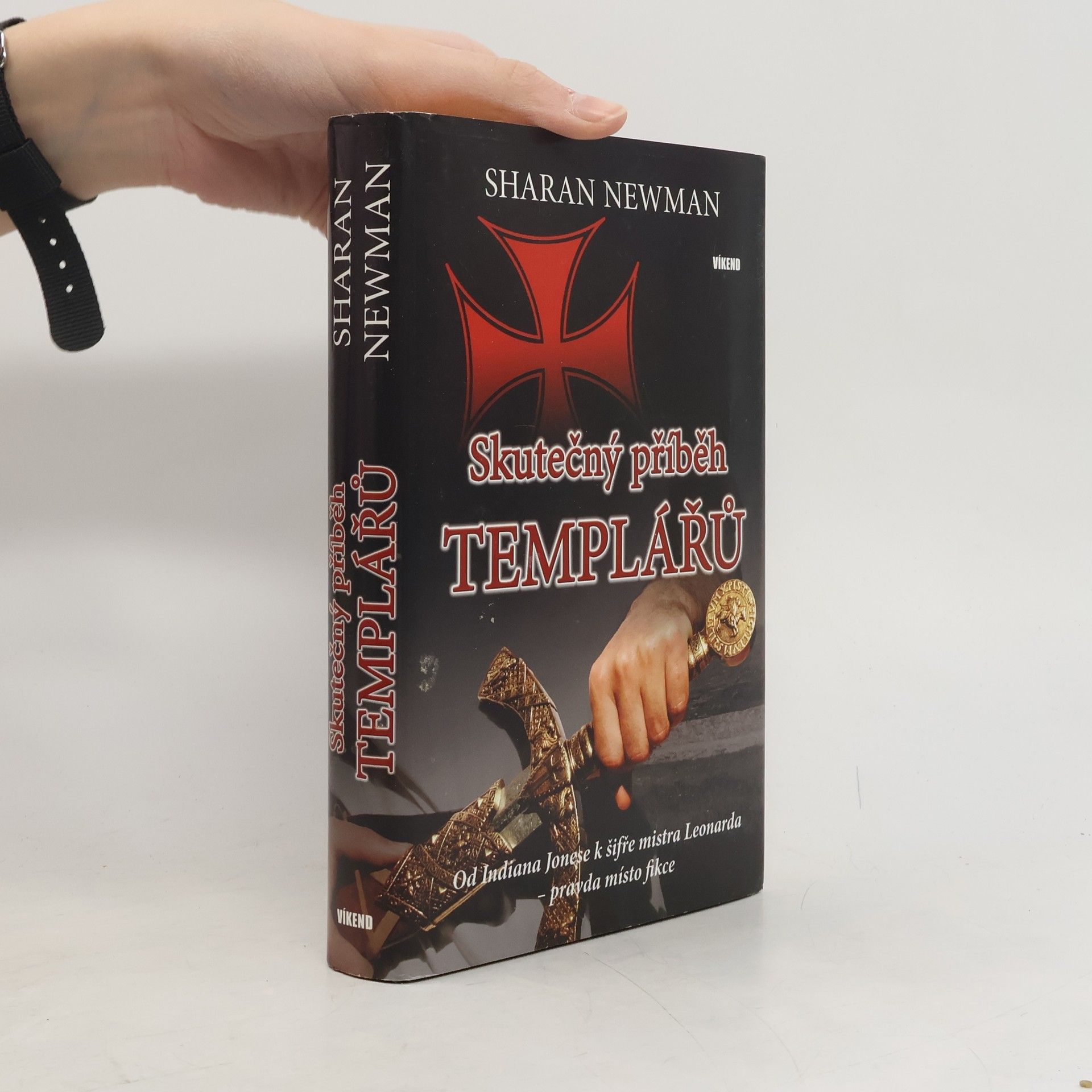 Sharan Newman Skutečný příběh templářů : od Indiana Jonese k šifře mistra Leonarda - pravda místo fikce