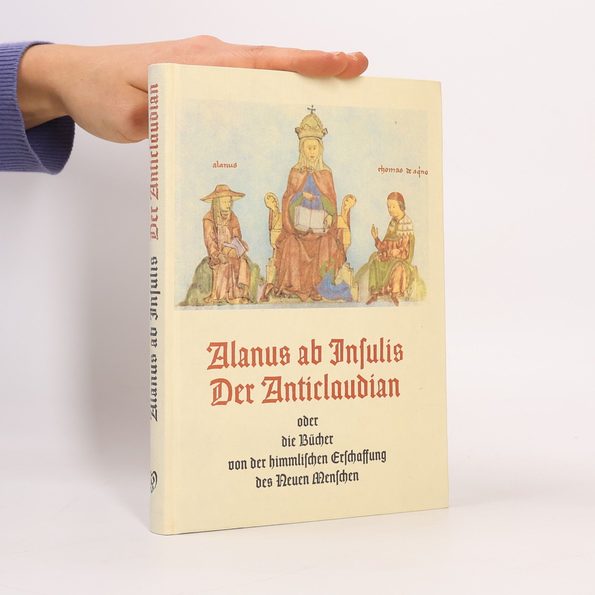 Alanus ab Insulis Anticlaudian, oder, Die Bücher von der himmlischen Erschaffung des neuen Menschen